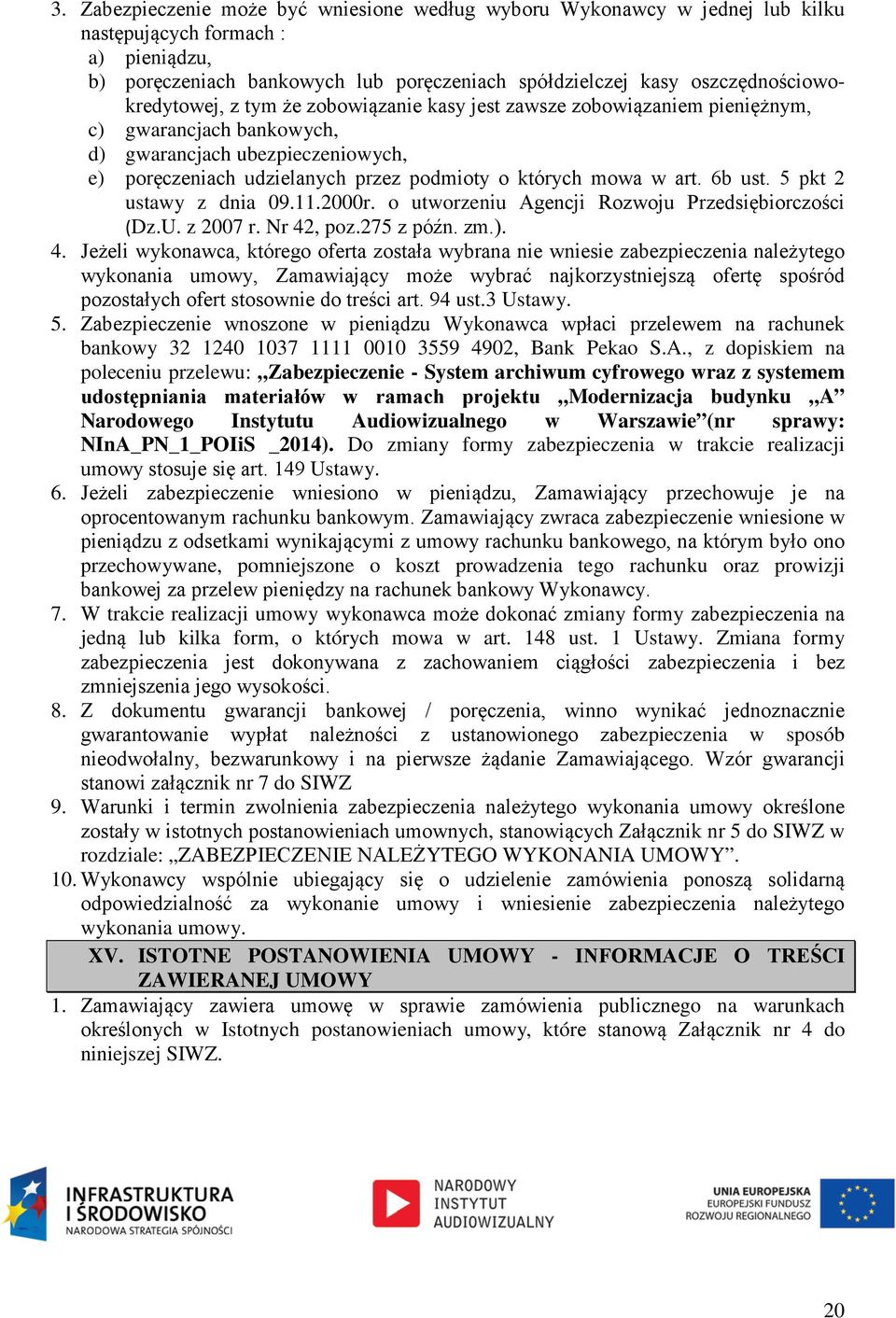 których mowa w art. 6b ust. 5 pkt 2 ustawy z dnia 09.11.2000r. o utworzeniu Agencji Rozwoju Przedsiębiorczości (Dz.U. z 2007 r. Nr 42