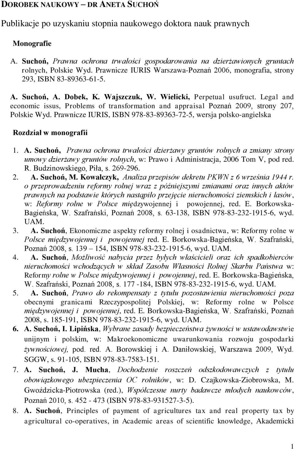 Dobek, K. Wajszczuk, W. Wielicki, Perpetual usufruct. Legal and economic issus, Problems of transformation and appraisal Poznań 2009, strony 207, Polskie Wyd.