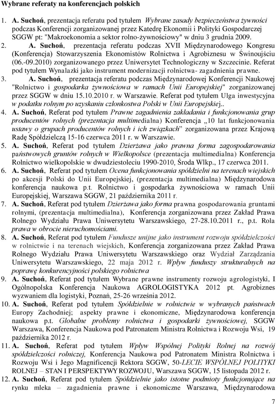 rolno-żywnościowy" w dniu 3 grudnia 2009. 2. A. Suchoń, prezentacja referatu podczas XVII Międzynarodowego Kongresu (Konferencja) Stowarzyszenia Ekonomistów Rolnictwa i Agrobiznesu w Świnoujściu (06.