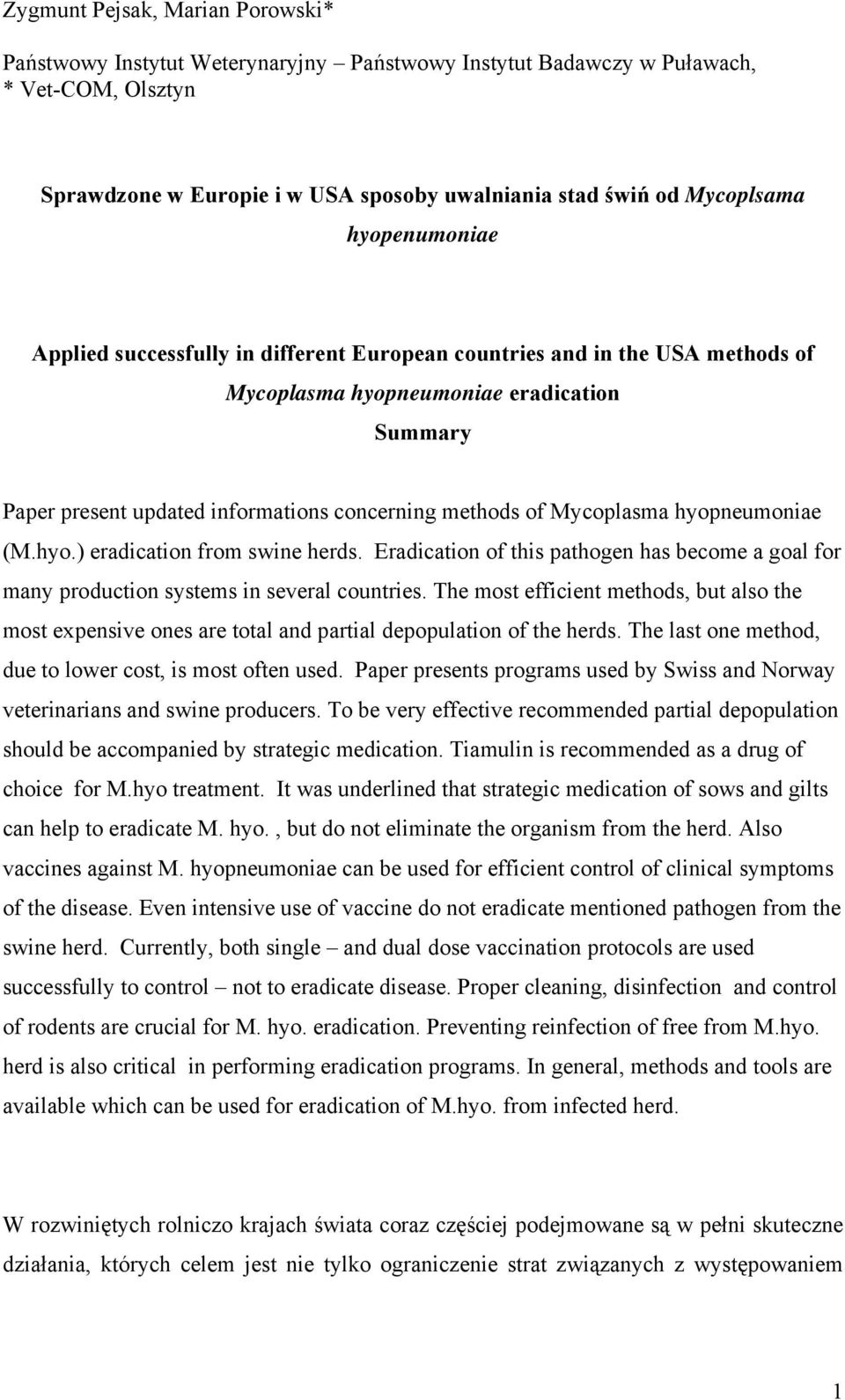 Mycoplasma hyopneumoniae (M.hyo.) eradication from swine herds. Eradication of this pathogen has become a goal for many production systems in several countries.