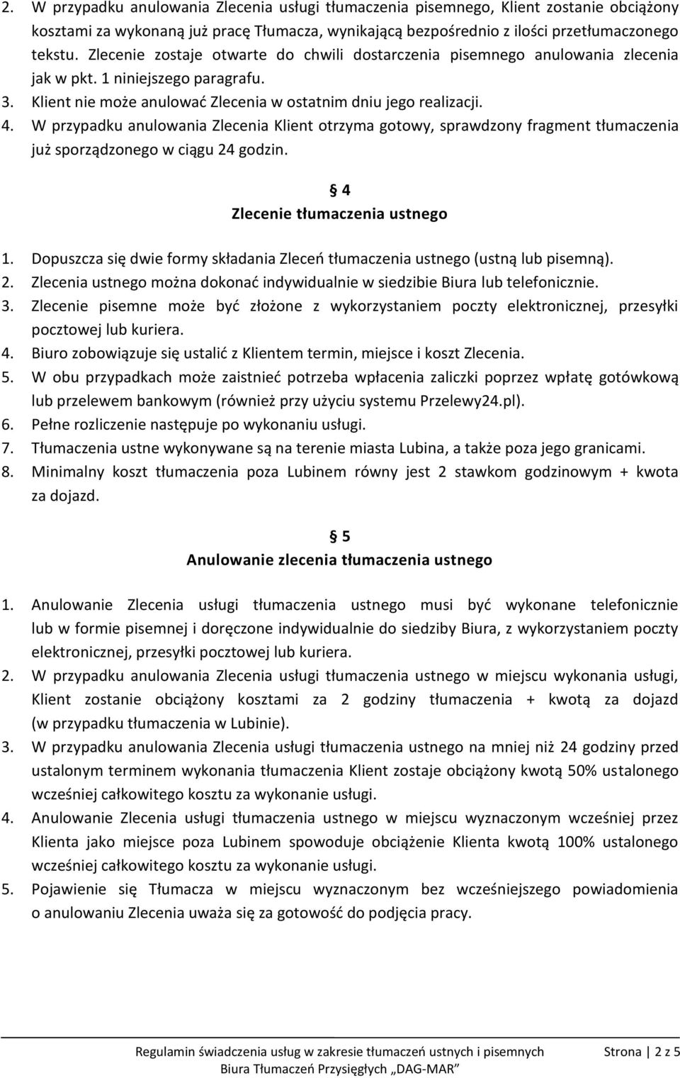 W przypadku anulowania Zlecenia Klient otrzyma gotowy, sprawdzony fragment tłumaczenia już sporządzonego w ciągu 24 godzin. 4 Zlecenie tłumaczenia ustnego 1.