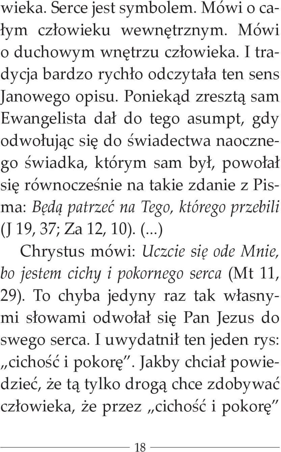 patrzeć na Tego, którego przebili (J 19, 37; Za 12, 10). (...) Chrystus mówi: Uczcie się ode Mnie, bo jestem cichy i pokornego serca (Mt 11, 29).