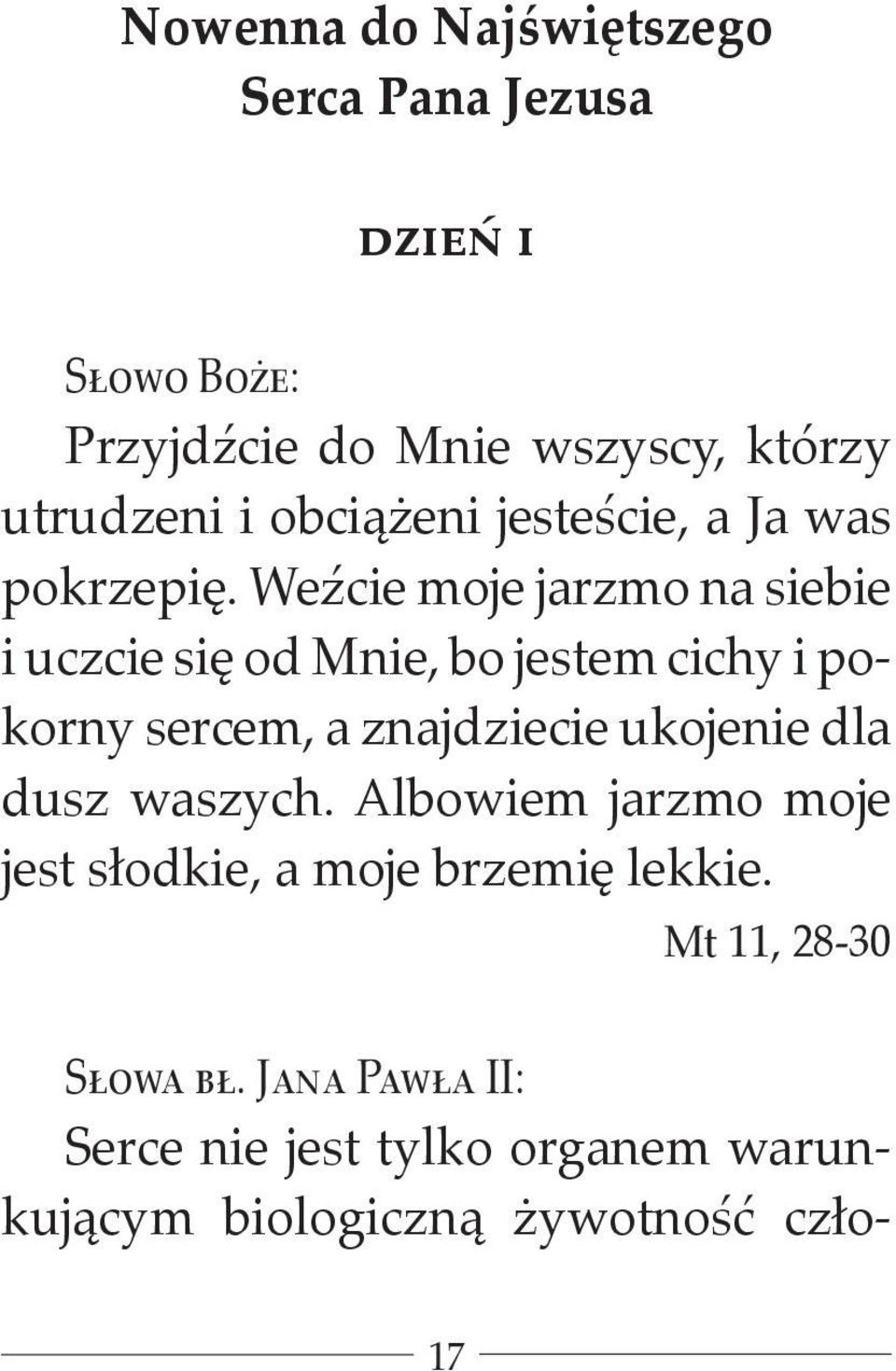 Weźcie moje jarzmo na siebie i uczcie się od Mnie, bo jestem cichy i pokorny sercem, a znajdziecie ukojenie dla