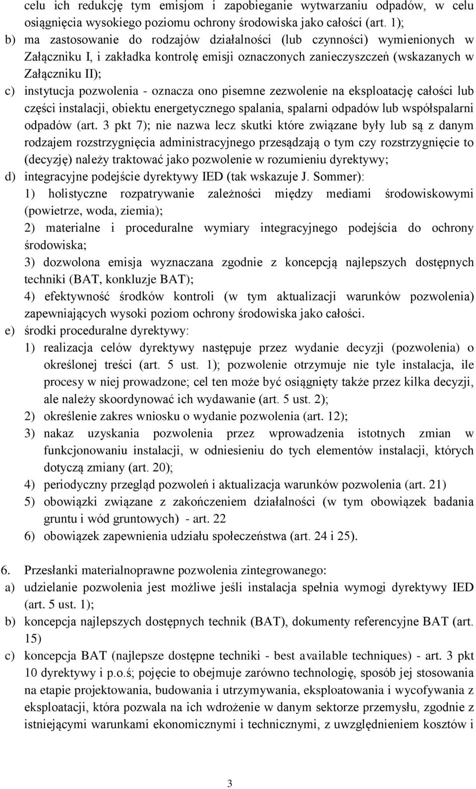 pozwolenia - oznacza ono pisemne zezwolenie na eksploatację całości lub części instalacji, obiektu energetycznego spalania, spalarni odpadów lub współspalarni odpadów (art.