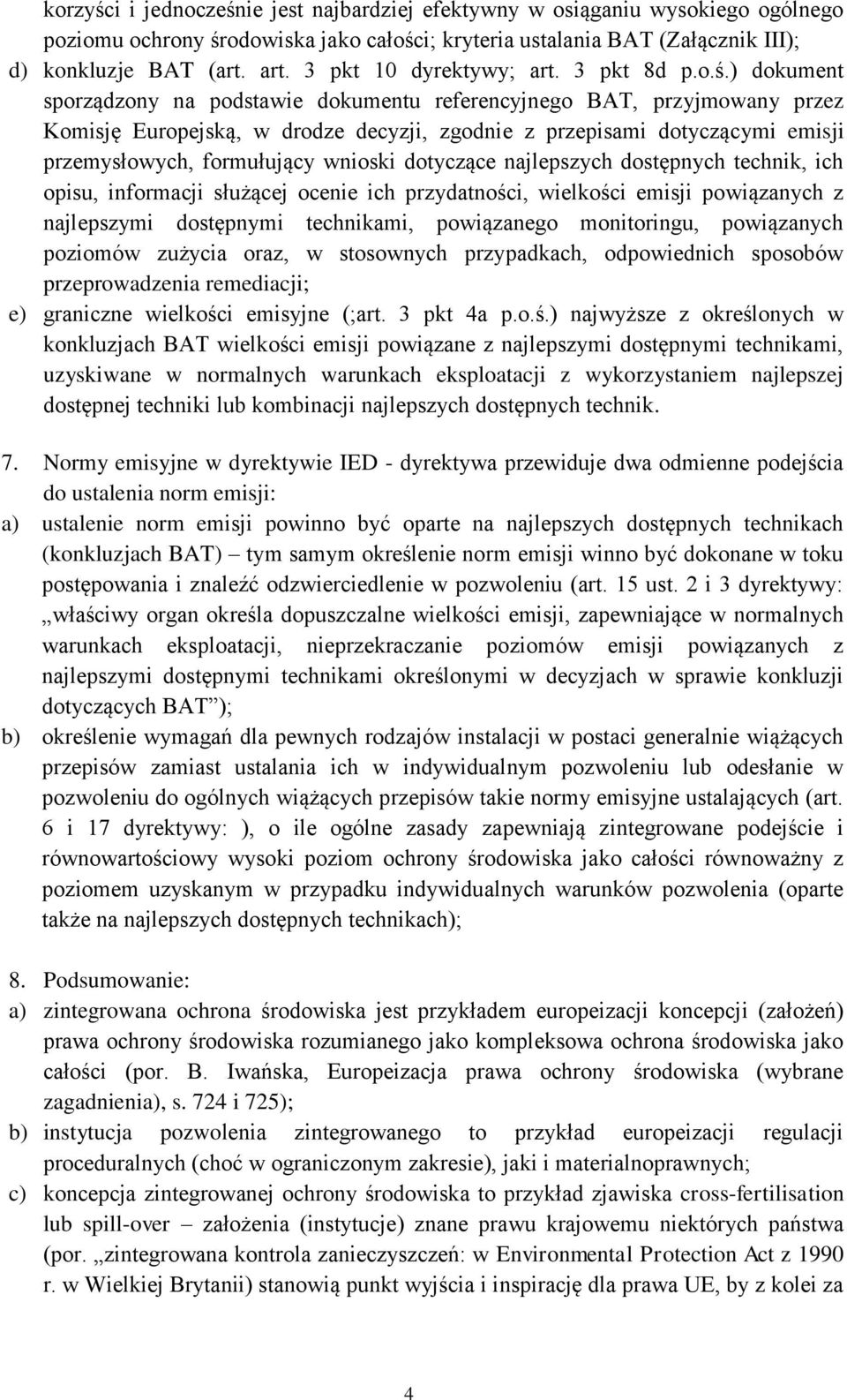 ) dokument sporządzony na podstawie dokumentu referencyjnego BAT, przyjmowany przez Komisję Europejską, w drodze decyzji, zgodnie z przepisami dotyczącymi emisji przemysłowych, formułujący wnioski