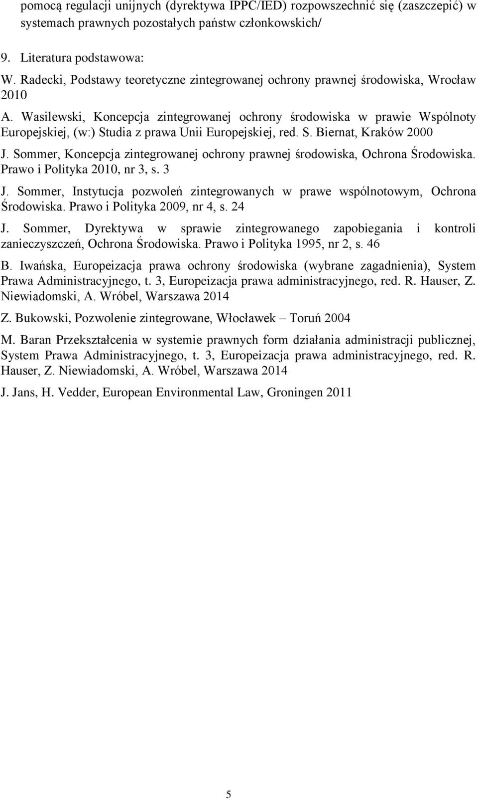 Wasilewski, Koncepcja zintegrowanej ochrony środowiska w prawie Wspólnoty Europejskiej, (w:) Studia z prawa Unii Europejskiej, red. S. Biernat, Kraków 2000 J.