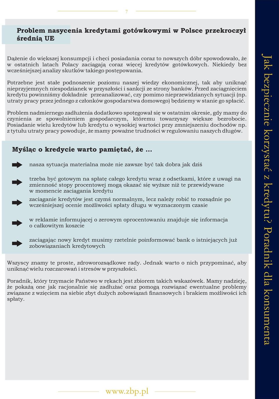 Potrzebne jest sta³e podnoszenie poziomu naszej wiedzy ekonomicznej, tak aby unikn¹æ nieprzyjemnych niespodzianek w przysz³oœci i sankcji ze strony banków.