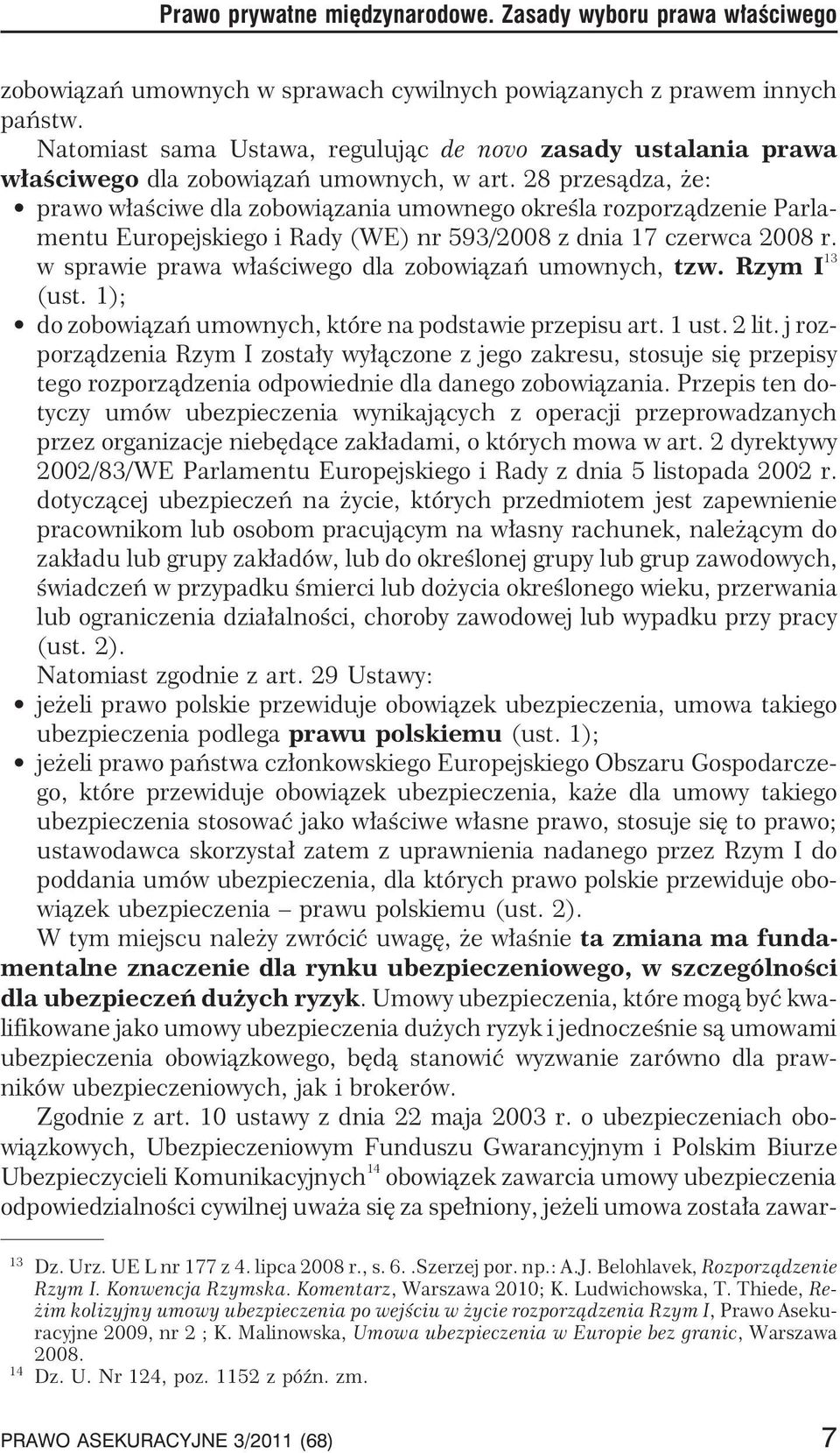 28 przes¹dza, e: prawo w³aœciwe dla zobowi¹zania umownego okreœla rozporz¹dzenie Parlamentu Europejskiego i Rady (WE) nr 593/2008 z dnia 17 czerwca 2008 r.