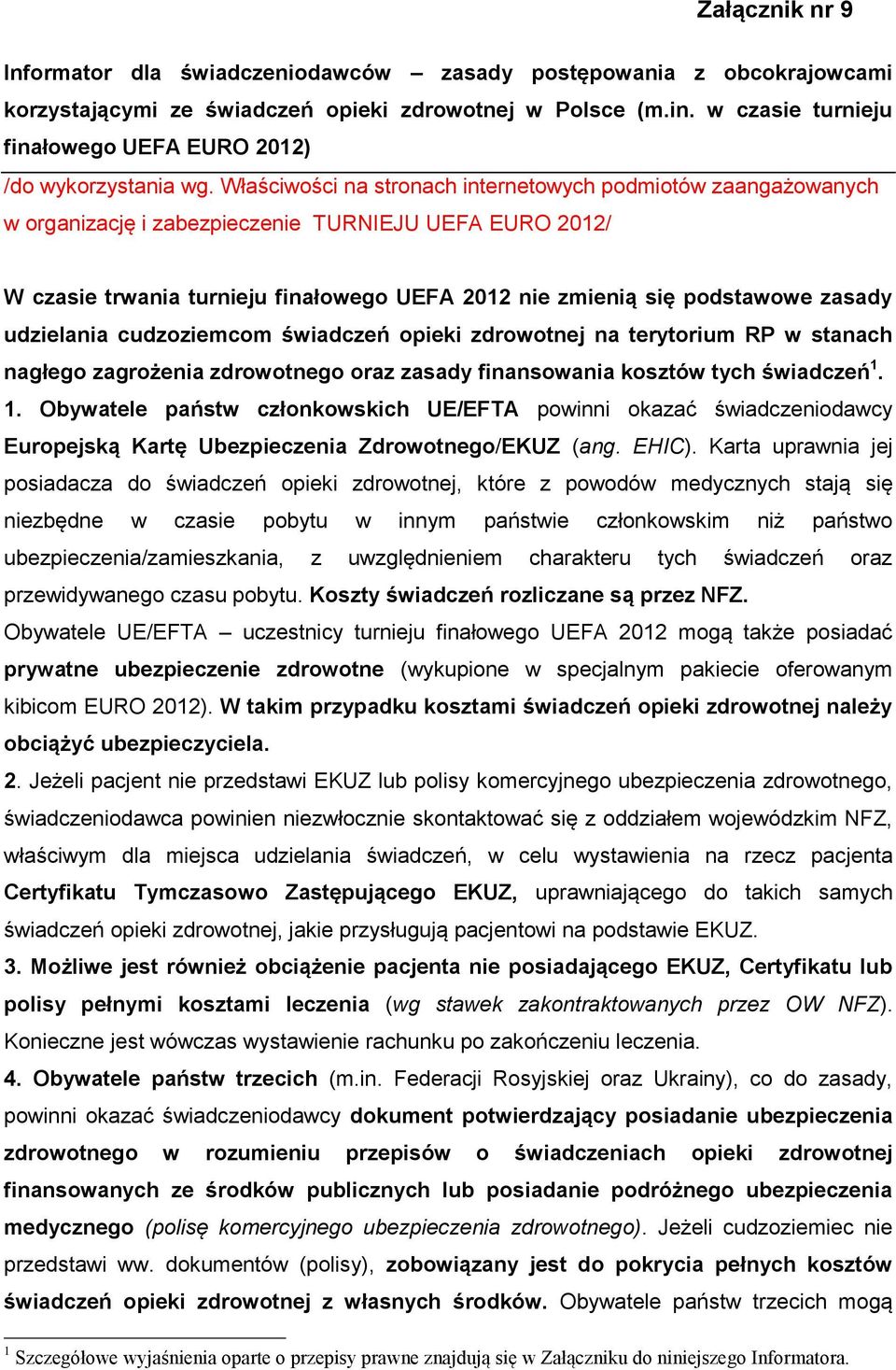 Właściwości na stronach internetowych podmiotów zaangażowanych w organizację i zabezpieczenie TURNIEJU UEFA EURO 2012/ W czasie trwania turnieju finałowego UEFA 2012 nie zmienią się podstawowe zasady