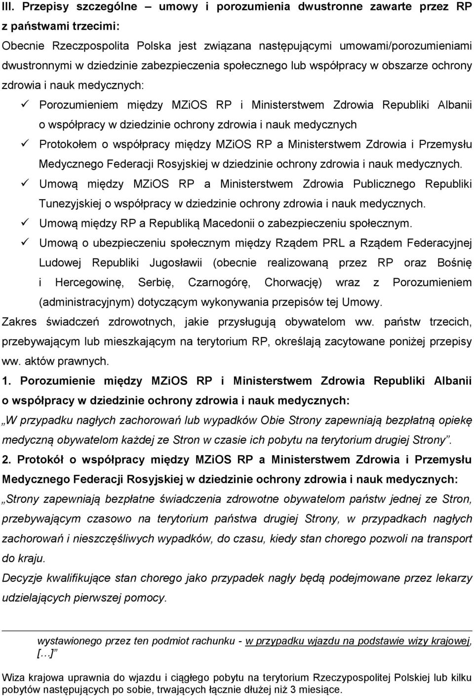 ochrony zdrowia i nauk medycznych Protokołem o współpracy między MZiOS RP a Ministerstwem Zdrowia i Przemysłu Medycznego Federacji Rosyjskiej w dziedzinie ochrony zdrowia i nauk medycznych.