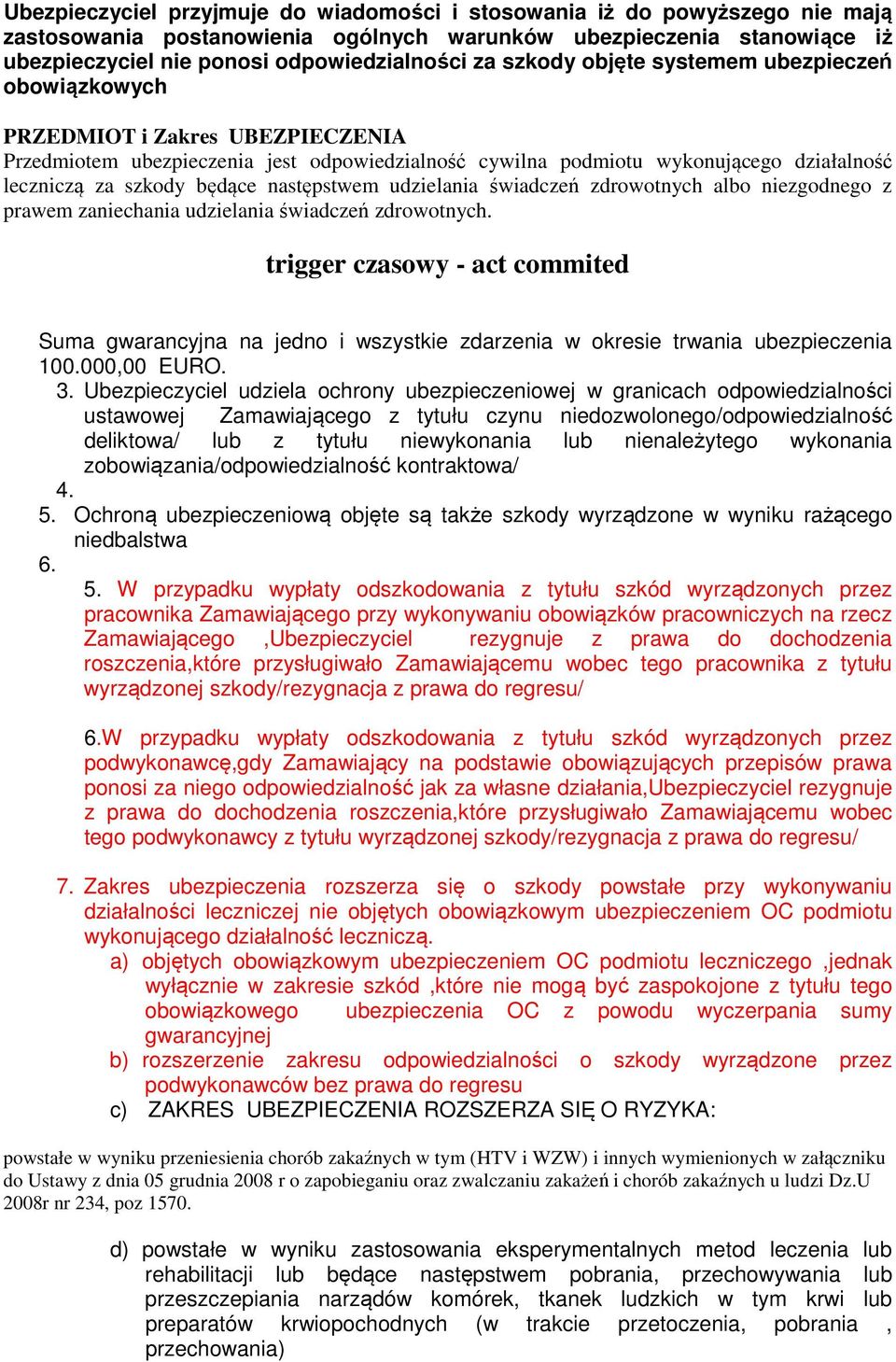 następstwem udzielania świadczeń zdrowotnych albo niezgodnego z prawem zaniechania udzielania świadczeń zdrowotnych.