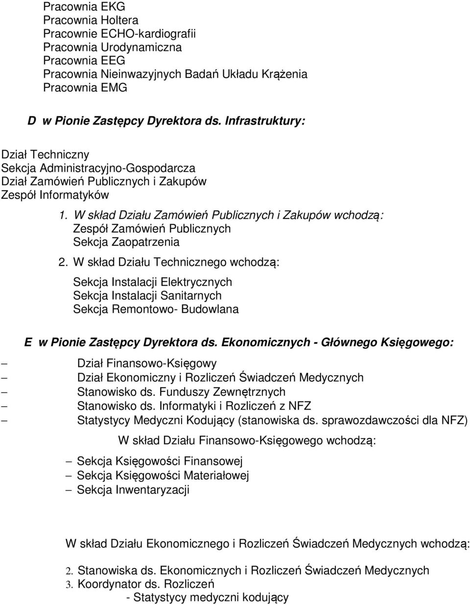 W skład Działu Zamówień Publicznych i Zakupów wchodzą: Zespół Zamówień Publicznych Sekcja Zaopatrzenia 2.