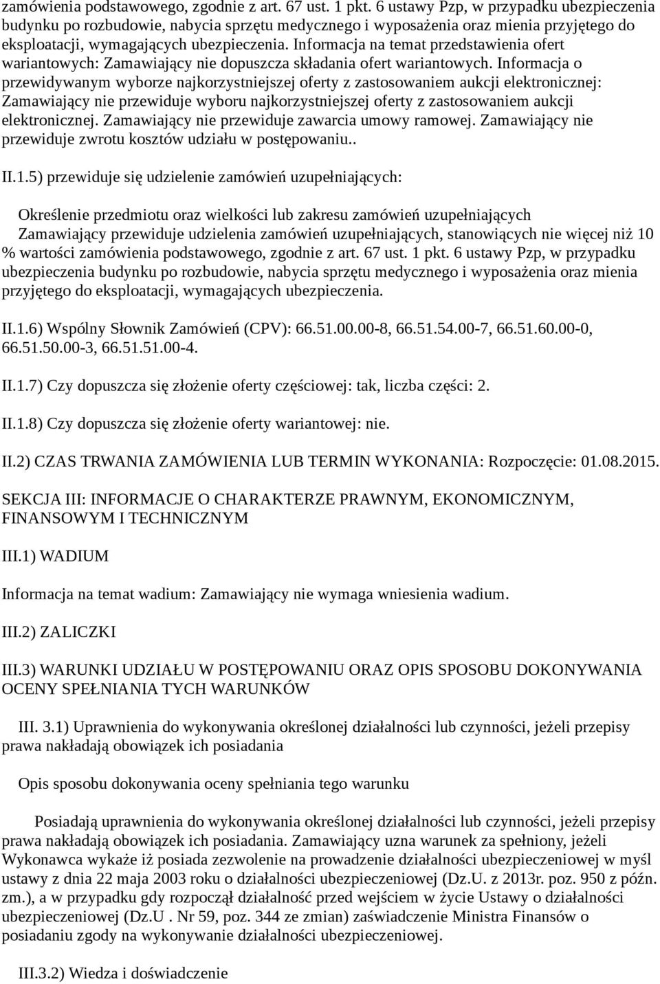 Informacja na temat przedstawienia ofert wariantowych: Zamawiający nie dopuszcza składania ofert wariantowych.