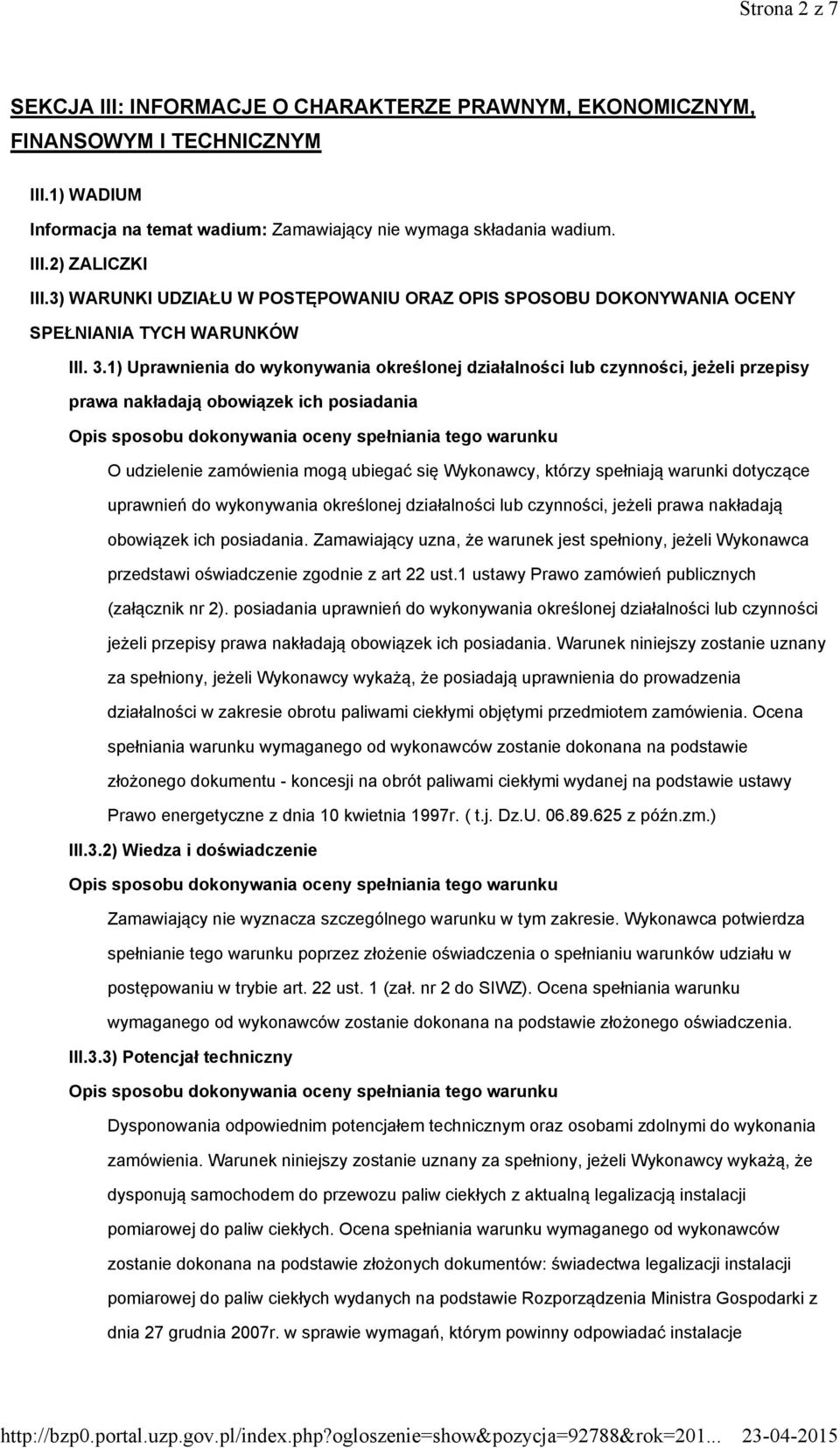 1) Uprawnienia do wykonywania określonej działalności lub czynności, jeżeli przepisy prawa nakładają obowiązek ich posiadania O udzielenie zamówienia mogą ubiegać się Wykonawcy, którzy spełniają