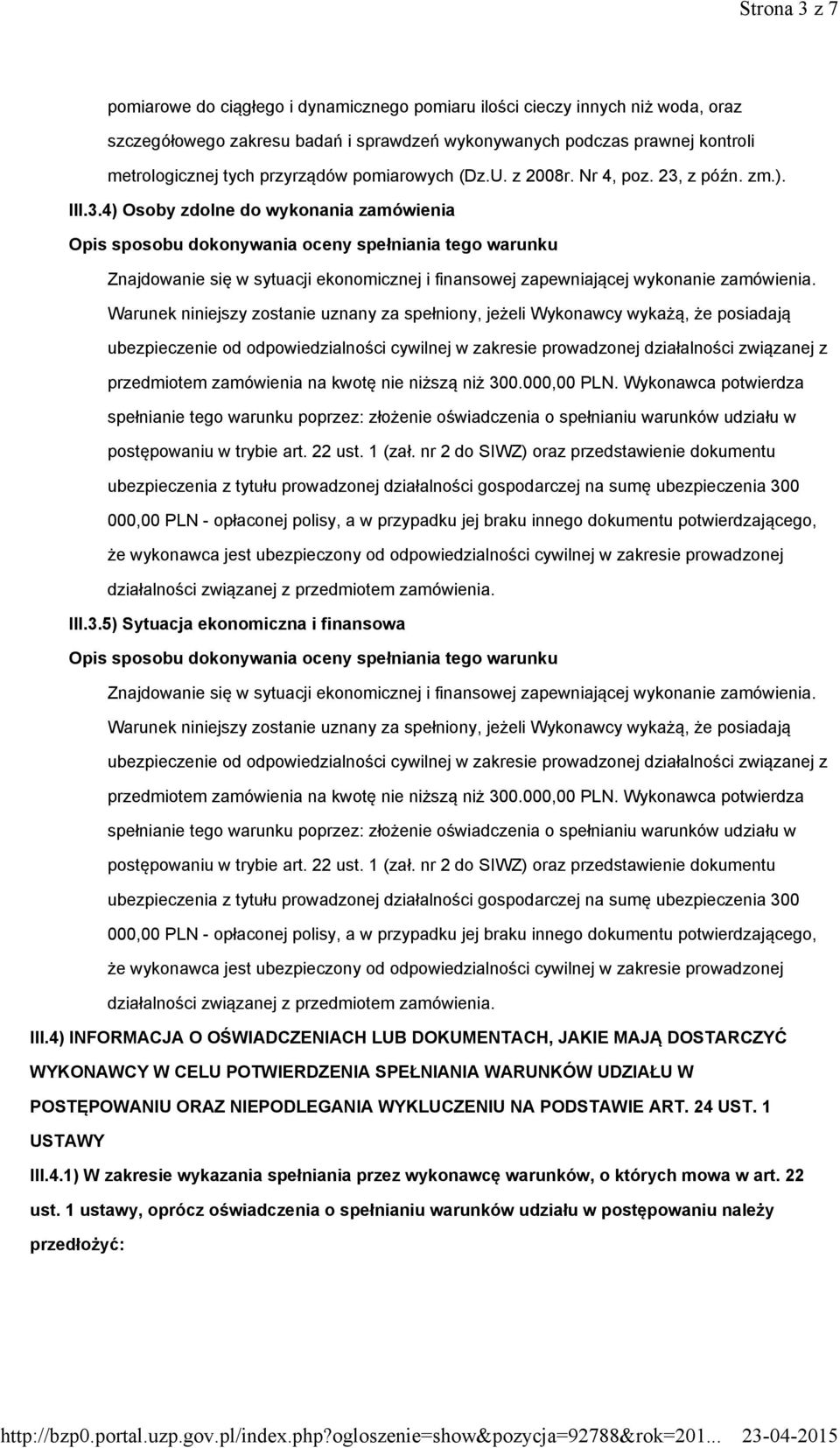 Warunek niniejszy zostanie uznany za spełniony, jeżeli Wykonawcy wykażą, że posiadają ubezpieczenie od odpowiedzialności cywilnej w zakresie prowadzonej działalności związanej z przedmiotem