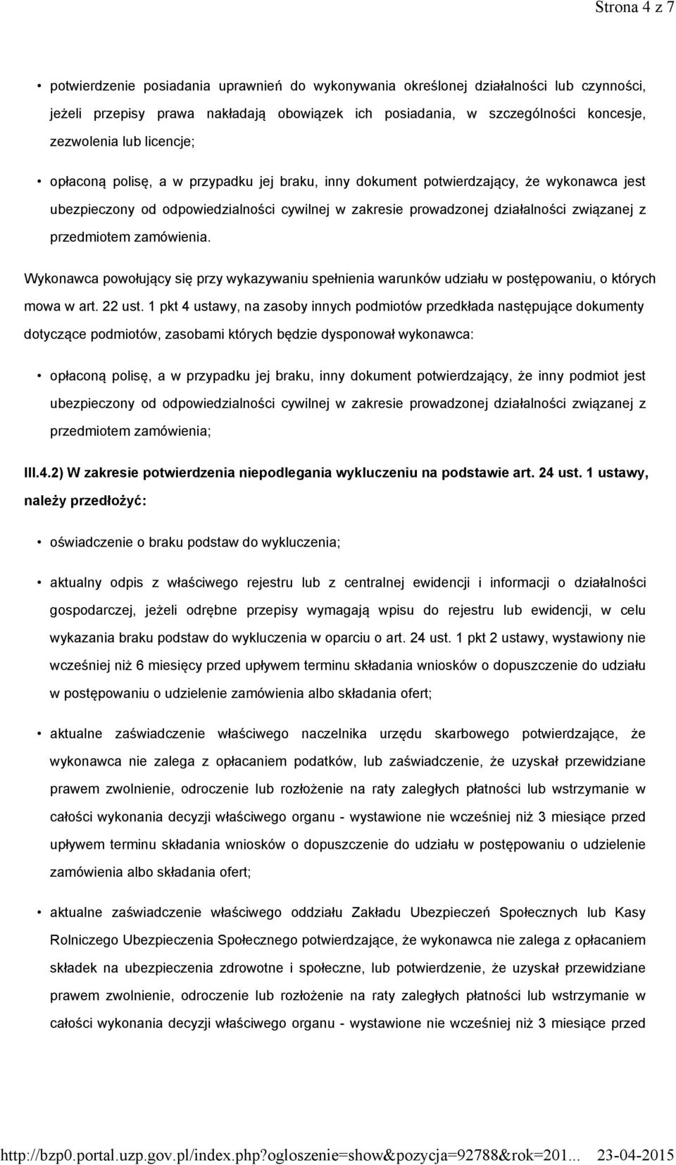 przedmiotem zamówienia. Wykonawca powołujący się przy wykazywaniu spełnienia warunków udziału w postępowaniu, o których mowa w art. 22 ust.