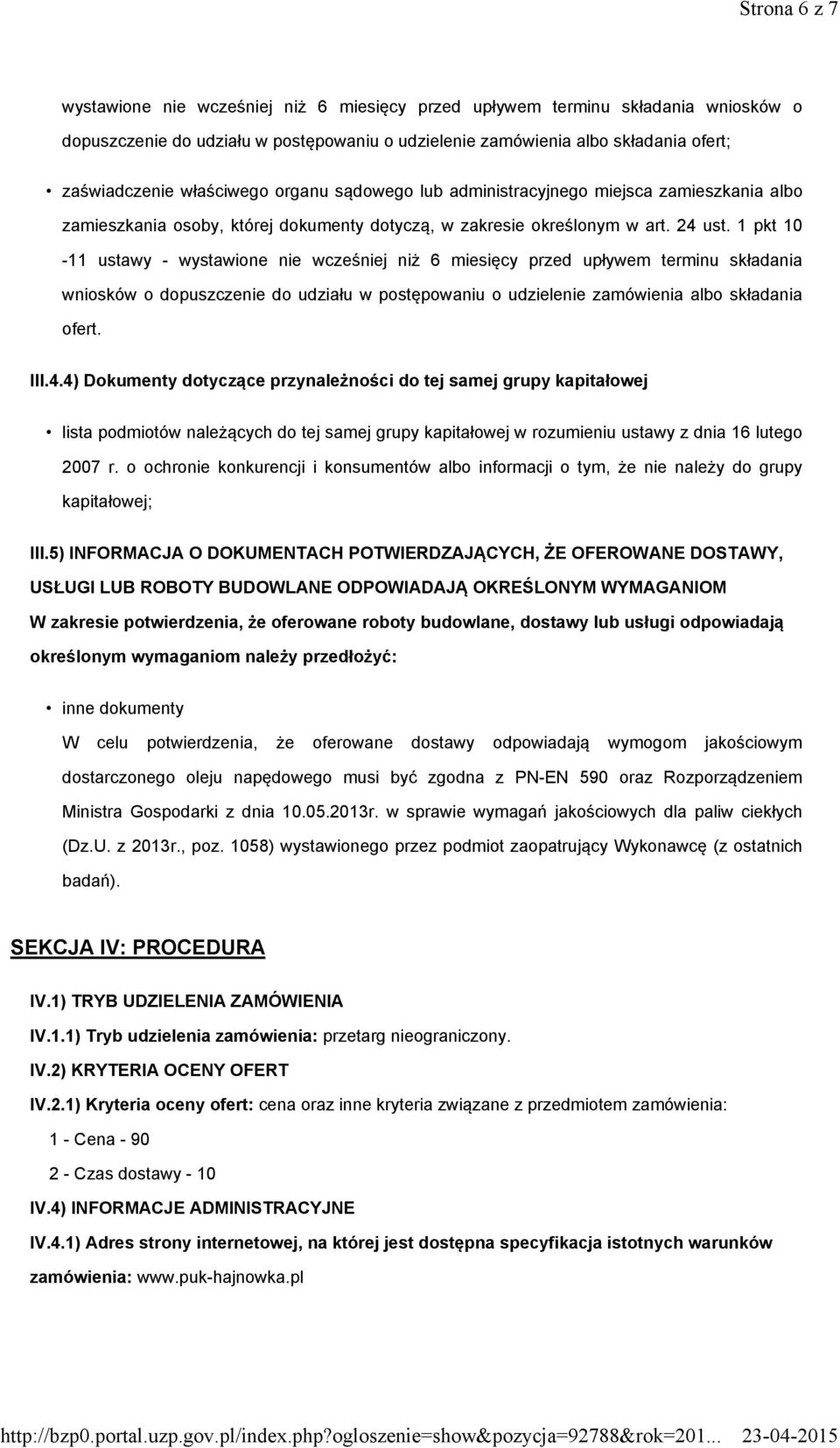 1 pkt 10-11 ustawy - wystawione nie wcześniej niż 6 miesięcy przed upływem terminu składania wniosków o dopuszczenie do udziału w postępowaniu o udzielenie zamówienia albo składania ofert. III.4.