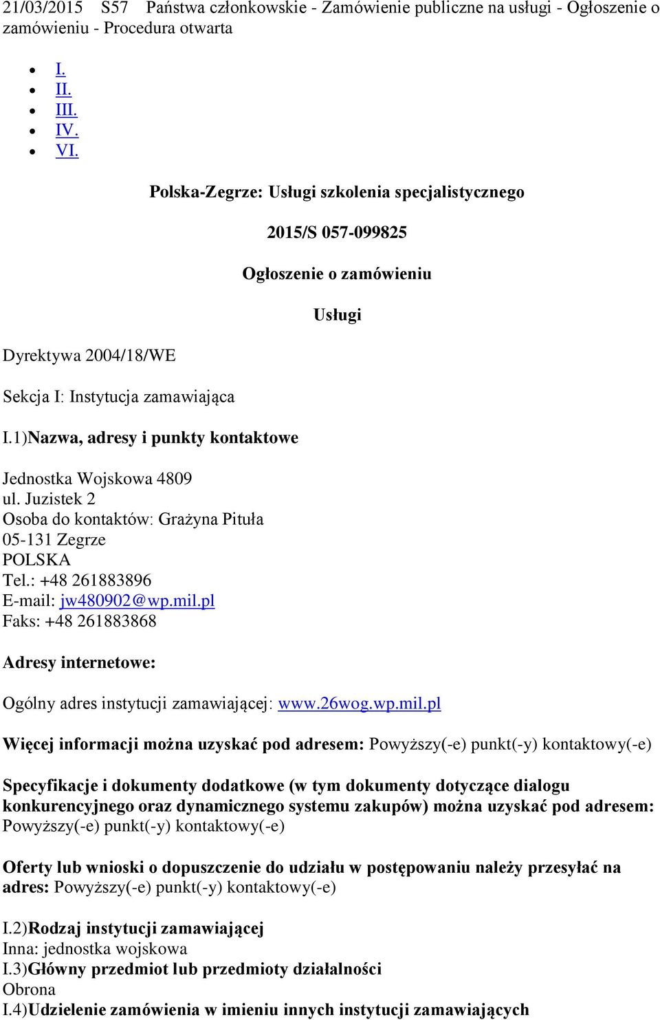 Juzistek 2 Osoba do kontaktów: Grażyna Pituła 05-131 Zegrze POLSKA Tel.: +48 261883896 E-mail: jw480902@wp.mil.