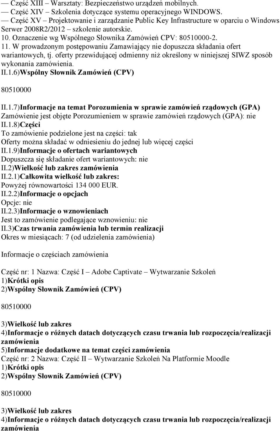 W prowadzonym postępowaniu Zamawiający nie dopuszcza składania ofert wariantowych, tj. oferty przewidującej odmienny niż określony w niniejszej SIWZ sposób wykonania. II.1.