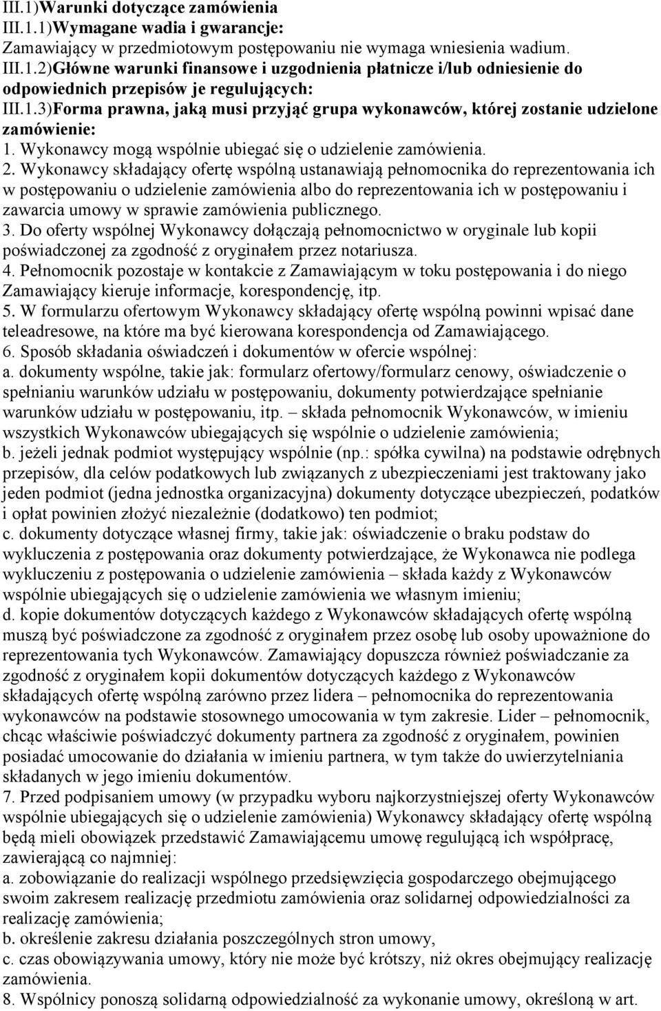 Wykonawcy składający ofertę wspólną ustanawiają pełnomocnika do reprezentowania ich w postępowaniu o udzielenie albo do reprezentowania ich w postępowaniu i zawarcia umowy w sprawie publicznego. 3.