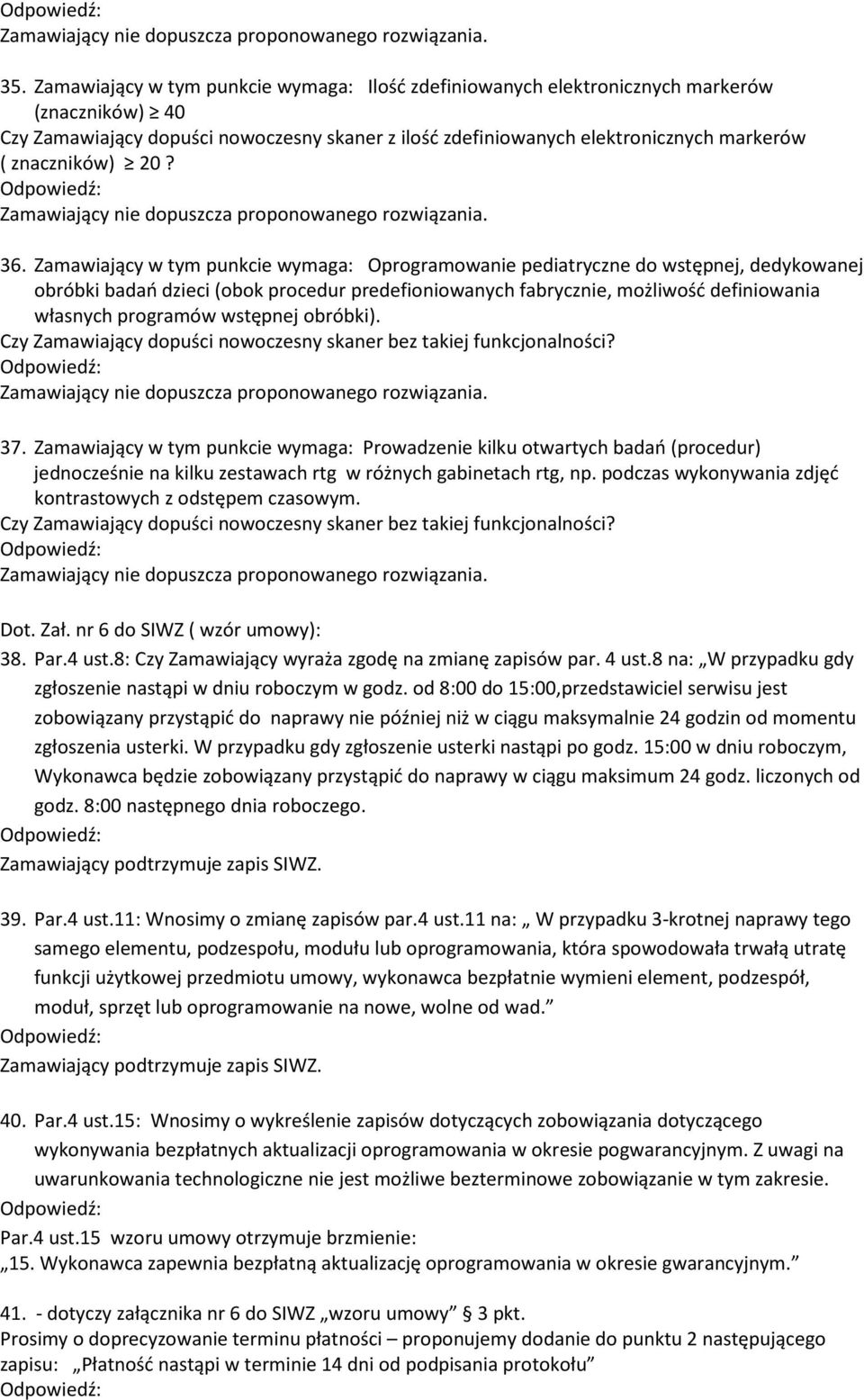 Zamawiający w tym punkcie wymaga: Oprogramowanie pediatryczne do wstępnej, dedykowanej obróbki badań dzieci (obok procedur predefioniowanych fabrycznie, możliwość definiowania własnych programów