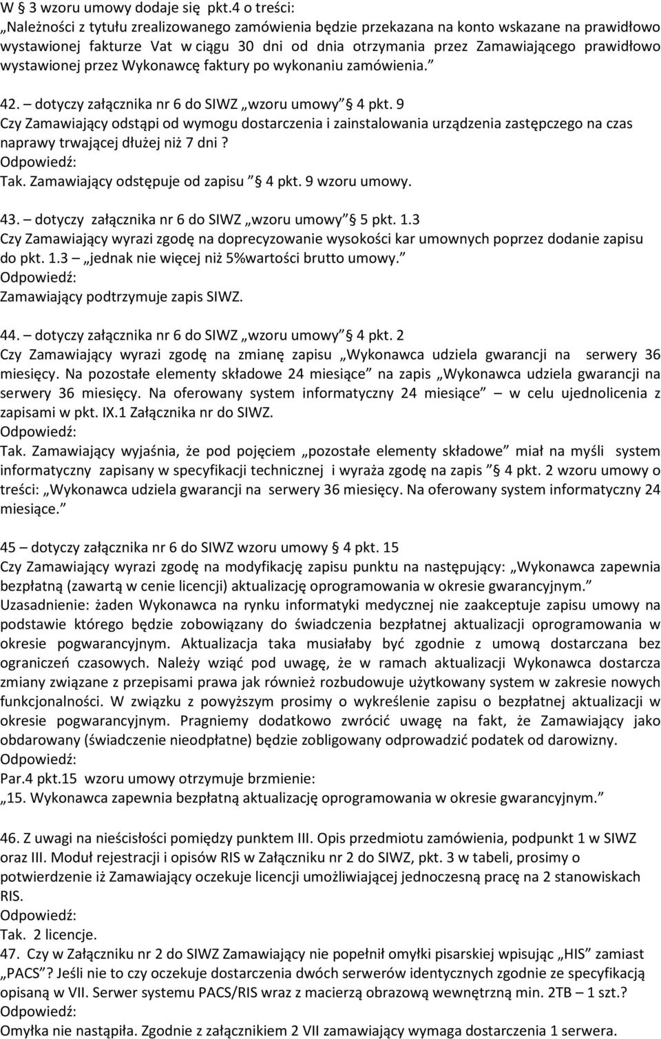 wystawionej przez Wykonawcę faktury po wykonaniu zamówienia. 42. dotyczy załącznika nr 6 do SIWZ wzoru umowy 4 pkt.