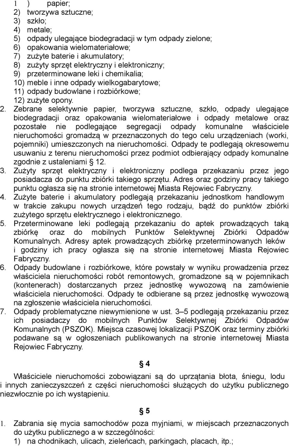 Zebrane selektywnie papier, tworzywa sztuczne, szkło, odpady ulegające biodegradacji oraz opakowania wielomateriałowe i odpady metalowe oraz pozostałe nie podlegające segregacji odpady komunalne