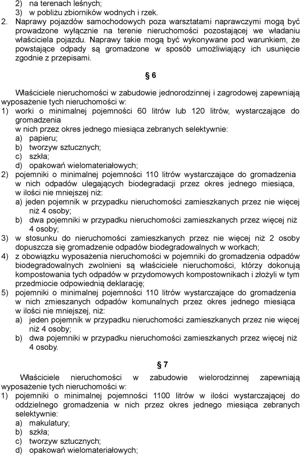 Naprawy takie mogą być wykonywane pod warunkiem, że powstające odpady są gromadzone w sposób umożliwiający ich usunięcie zgodnie z przepisami.