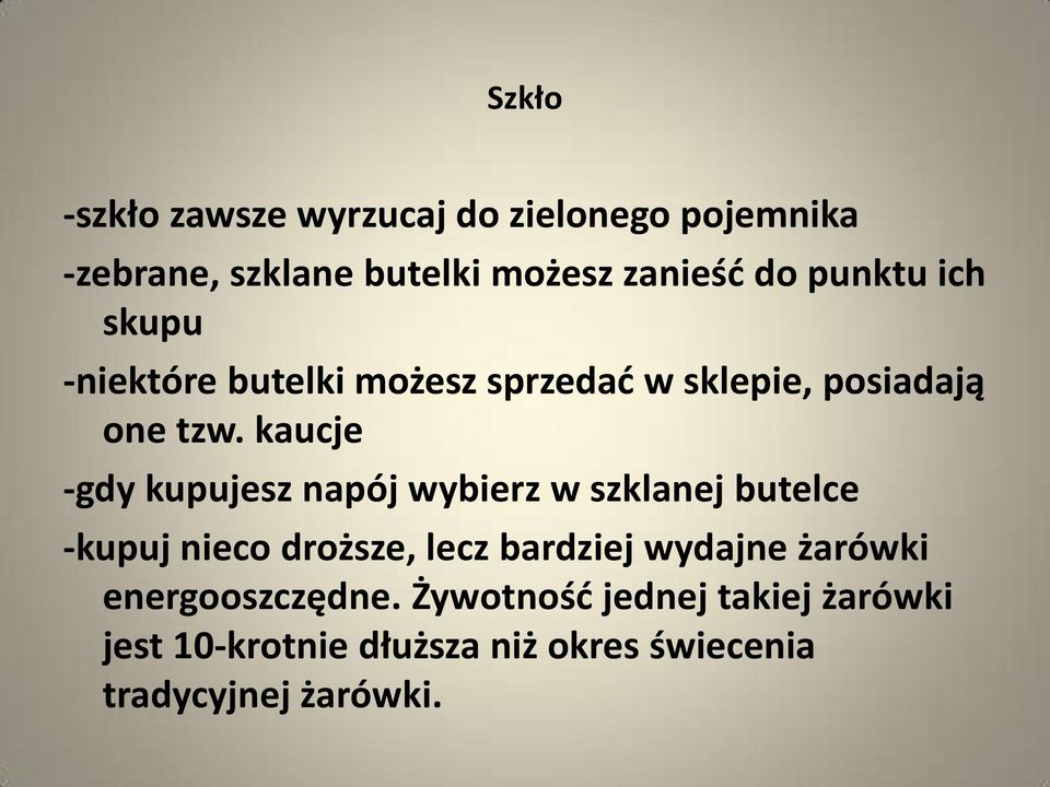 kaucje -gdy kupujesz napój wybierz w szklanej butelce -kupuj nieco droższe, lecz bardziej wydajne