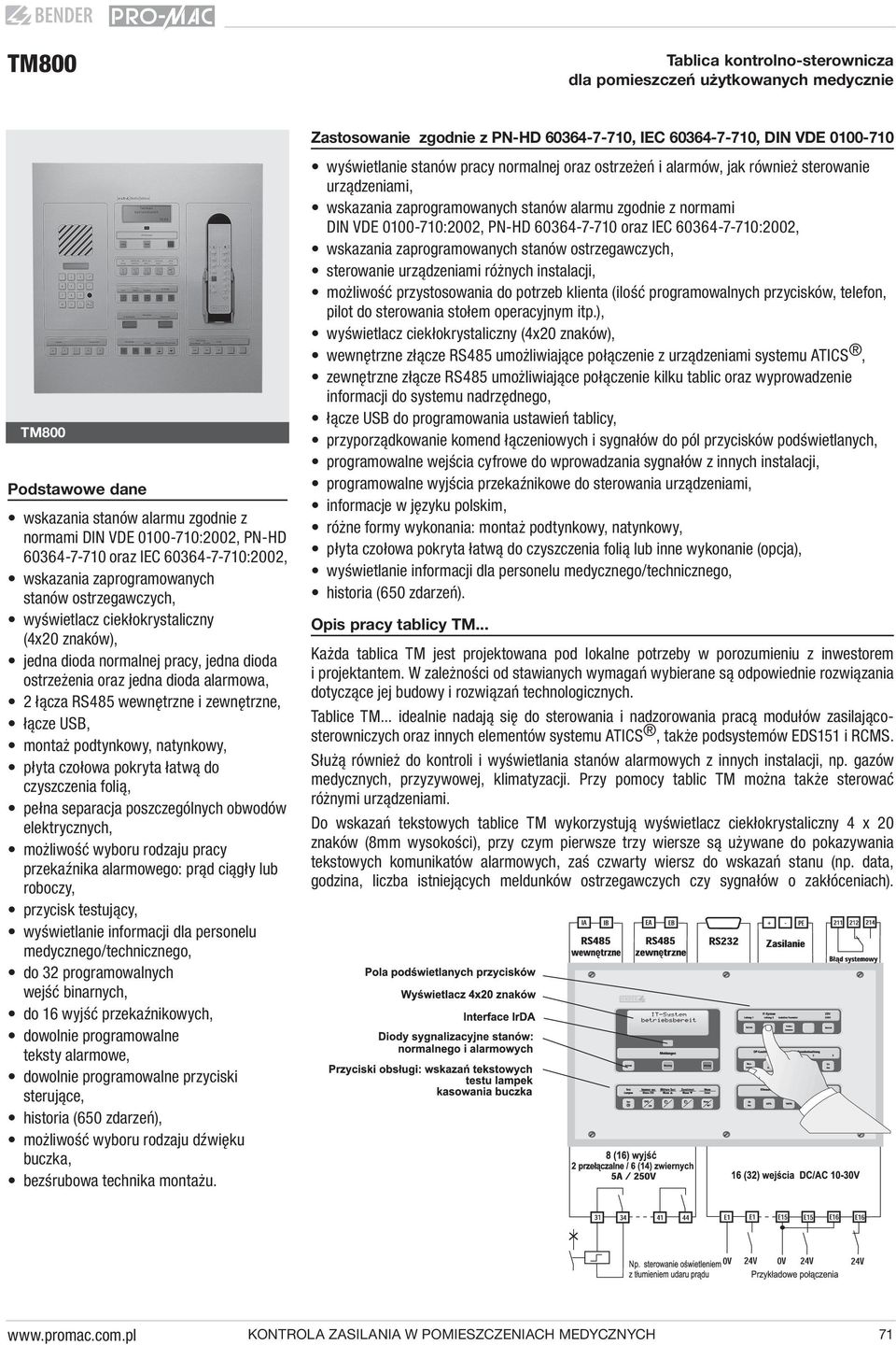 normalnej pracy, jedna dioda ostrzeżenia oraz jedna dioda alarmowa, 2 łącza RS485 wewnętrzne i zewnętrzne, łącze USB, montaż podtynkowy, natynkowy, płyta czołowa pokryta łatwą do czyszczenia folią,