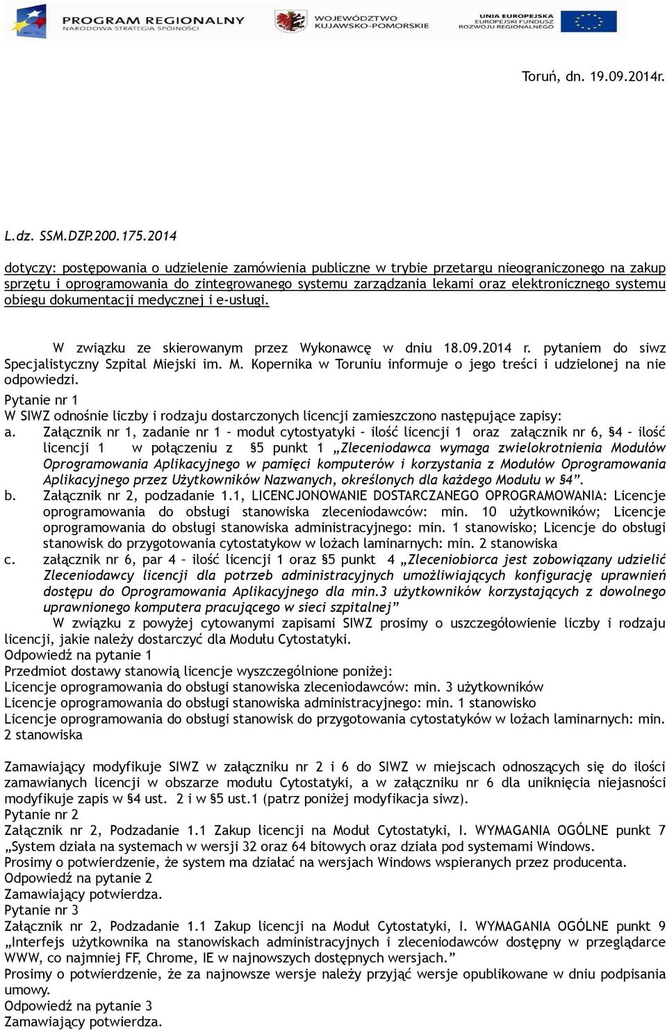 systemu obiegu dokumentacji medycznej i e-usługi. W związku ze skierowanym przez Wykonawcę w dniu 18.09.201 r. pytaniem do siwz Specjalistyczny Szpital Mi