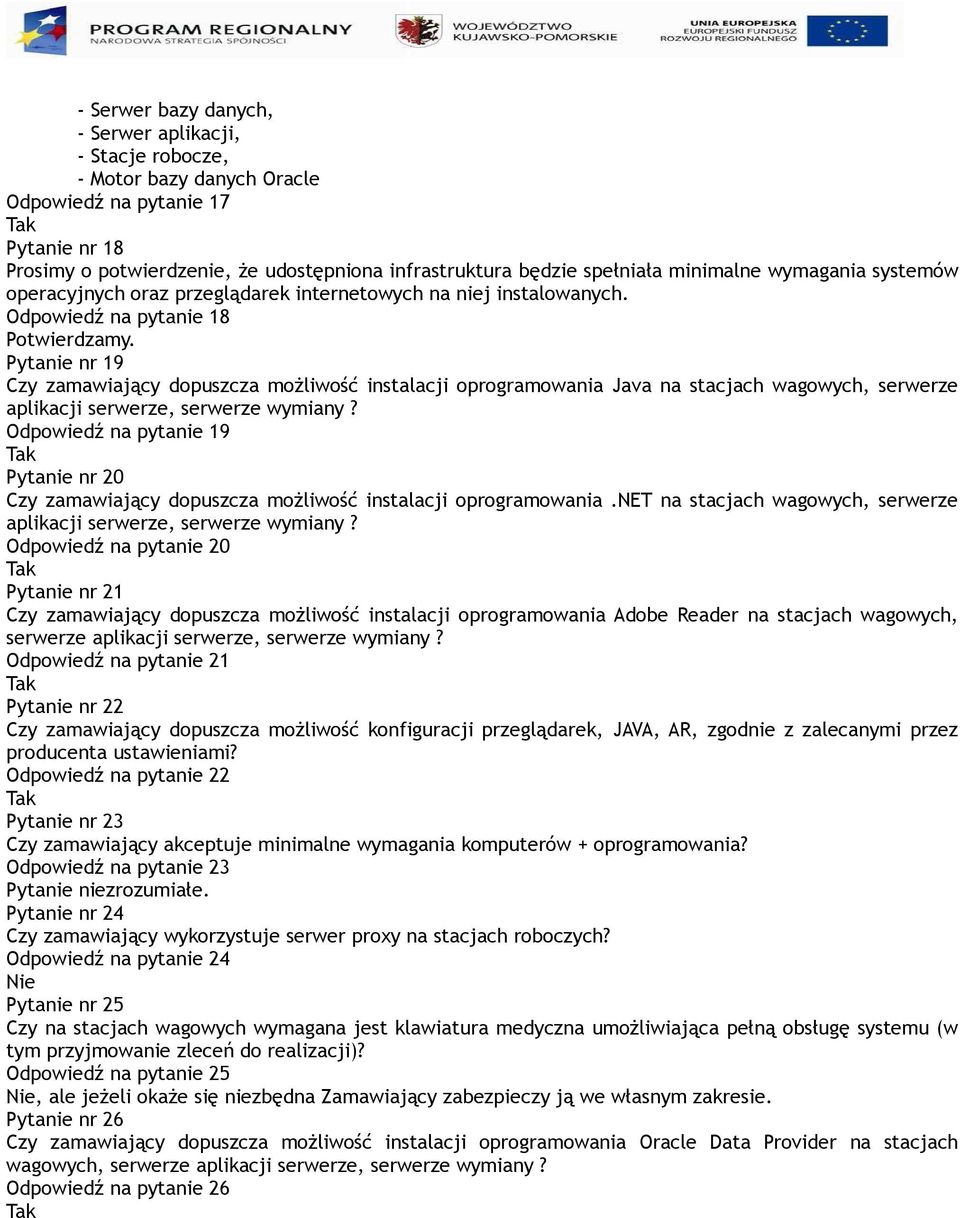 Pytanie nr 19 Czy zamawiający dopuszcza możliwość instalacji oprogramowania Java na stacjach wagowych, serwerze aplikacji serwerze, serwerze wymiany?