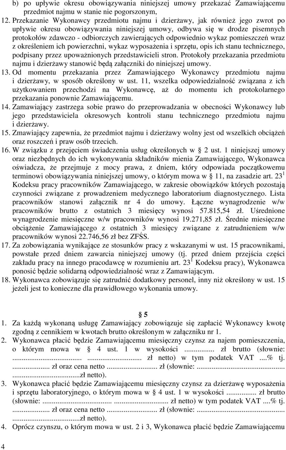 zawierających odpowiednio wykaz pomieszczeń wraz z określeniem ich powierzchni, wykaz wyposażenia i sprzętu, opis ich stanu technicznego, podpisany przez upoważnionych przedstawicieli stron.