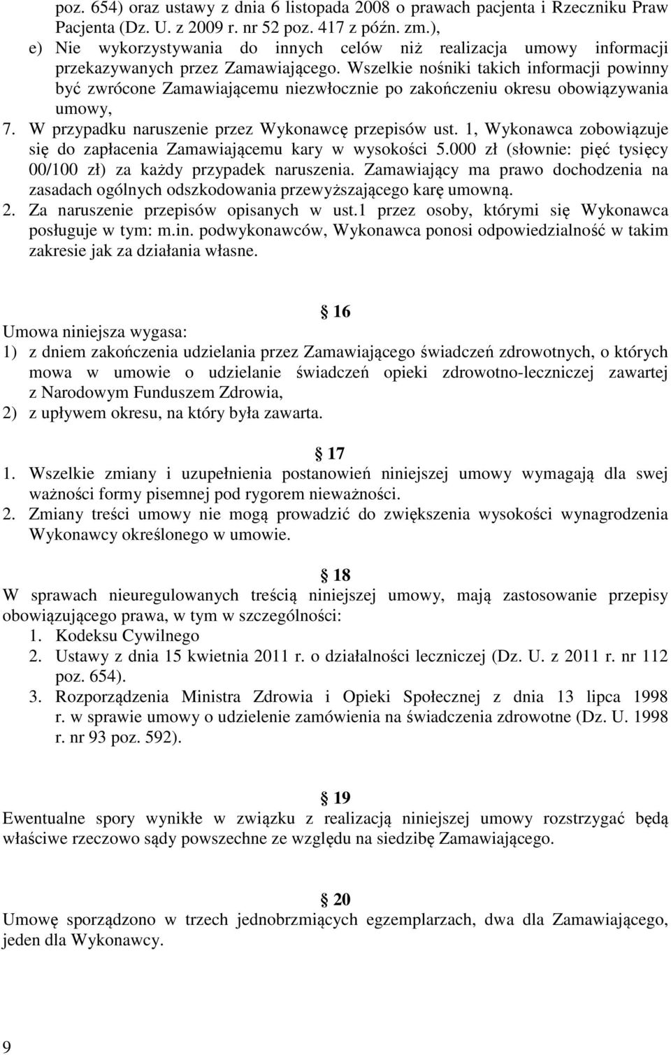 Wszelkie nośniki takich informacji powinny być zwrócone Zamawiającemu niezwłocznie po zakończeniu okresu obowiązywania umowy, 7. W przypadku naruszenie przez Wykonawcę przepisów ust.