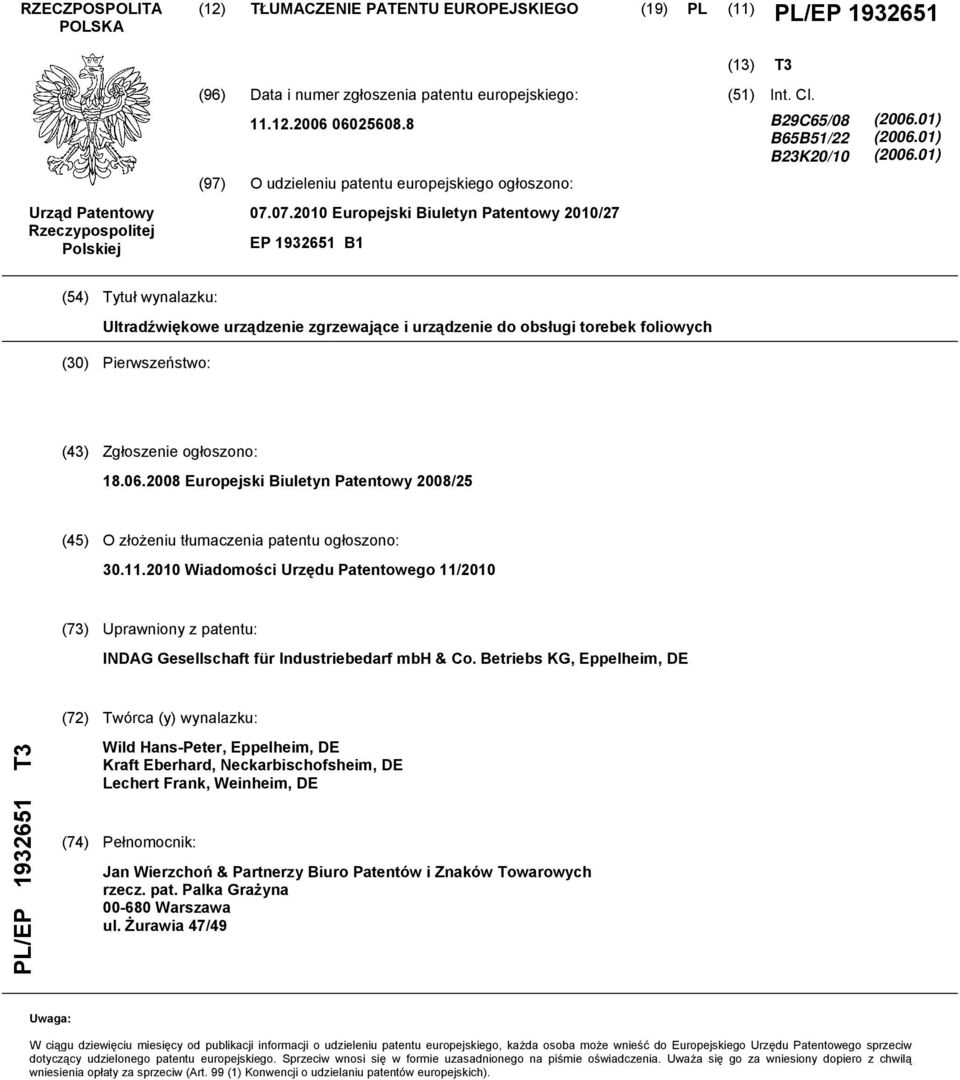 01) (2006.01) (54) Tytuł wynalazku: Ultradźwiękowe urządzenie zgrzewające i urządzenie do obsługi torebek foliowych (30) Pierwszeństwo: (43) Zgłoszenie ogłoszono: 18.06.2008 Europejski Biuletyn Patentowy 2008/25 (45) O złożeniu tłumaczenia patentu ogłoszono: 30.