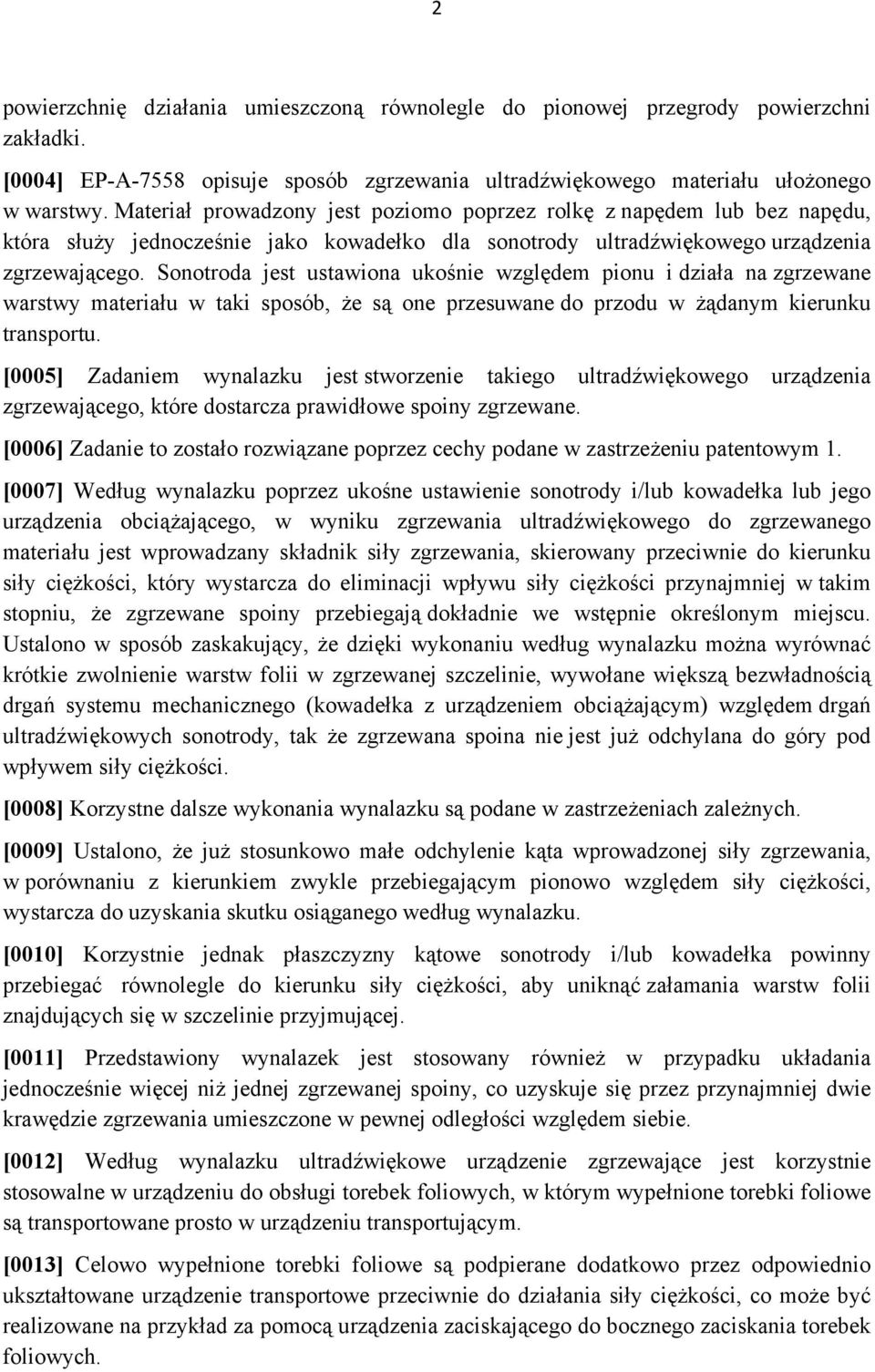 Sonotroda jest ustawiona ukośnie względem pionu i działa na zgrzewane warstwy materiału w taki sposób, że są one przesuwane do przodu w żądanym kierunku transportu.