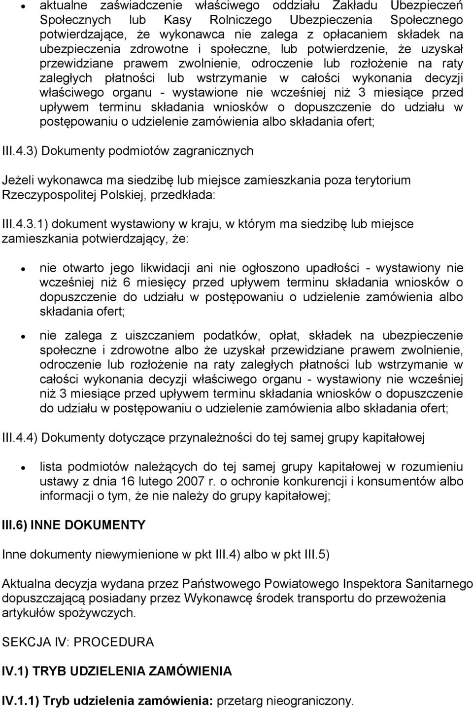 organu - wystawione nie wcześniej niż 3 miesiące przed upływem terminu składania wniosków o dopuszczenie do udziału w postępowaniu o udzielenie zamówienia albo składania ofert; III.4.