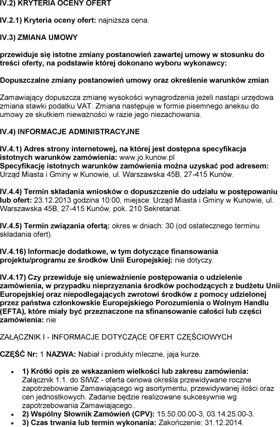 3) ZMIANA UMOWY przewiduje się istotne zmiany postanowień zawartej umowy w stosunku do treści oferty, na podstawie której dokonano wyboru wykonawcy: Dopuszczalne zmiany postanowień umowy oraz