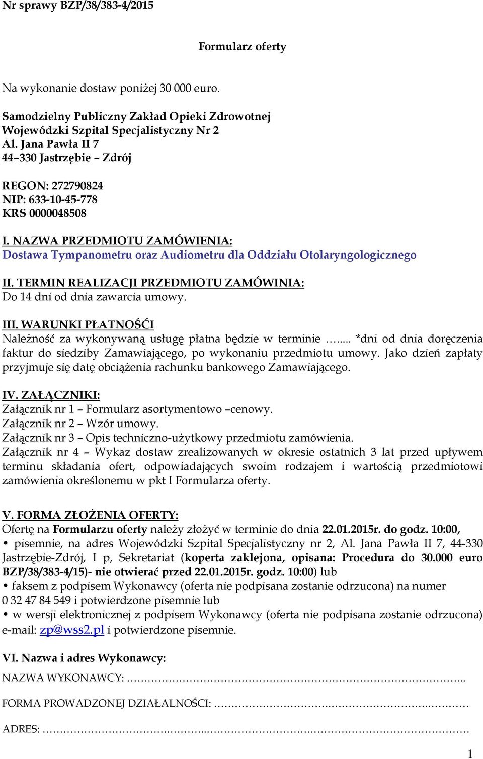 TERMIN REALIZACJI PRZEDMIOTU ZAMÓWINIA: Do 14 dni od dnia zawarcia umowy. III. WARUNKI PŁATNOŚĆI Należność za wykonywaną usługę płatna będzie w terminie.