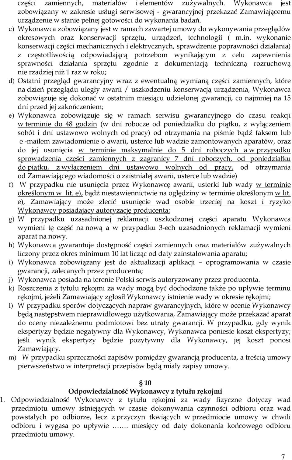 c) Wykonawca zobowiązany jest w ramach zawartej umowy do wykonywania przeglądów okresowych oraz konserwacji sprzętu, urządzeń, technologii ( m.in.