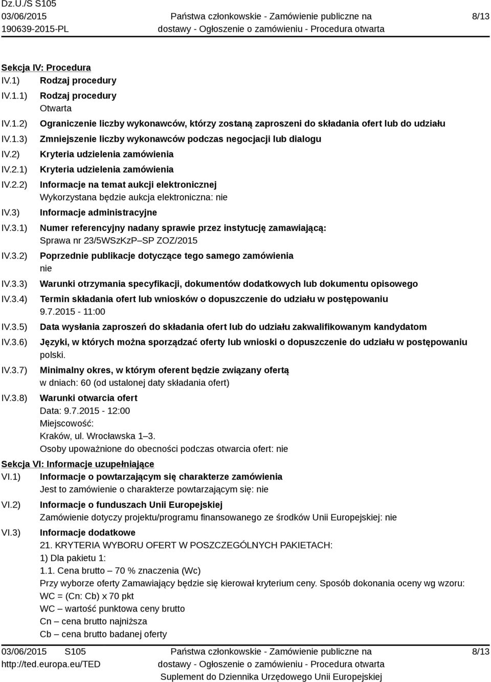 udzielenia zamówienia Informacje na temat aukcji elektronicznej Wykorzystana będzie aukcja elektroniczna: nie Informacje administracyjne Numer referencyjny nadany sprawie przez instytucję