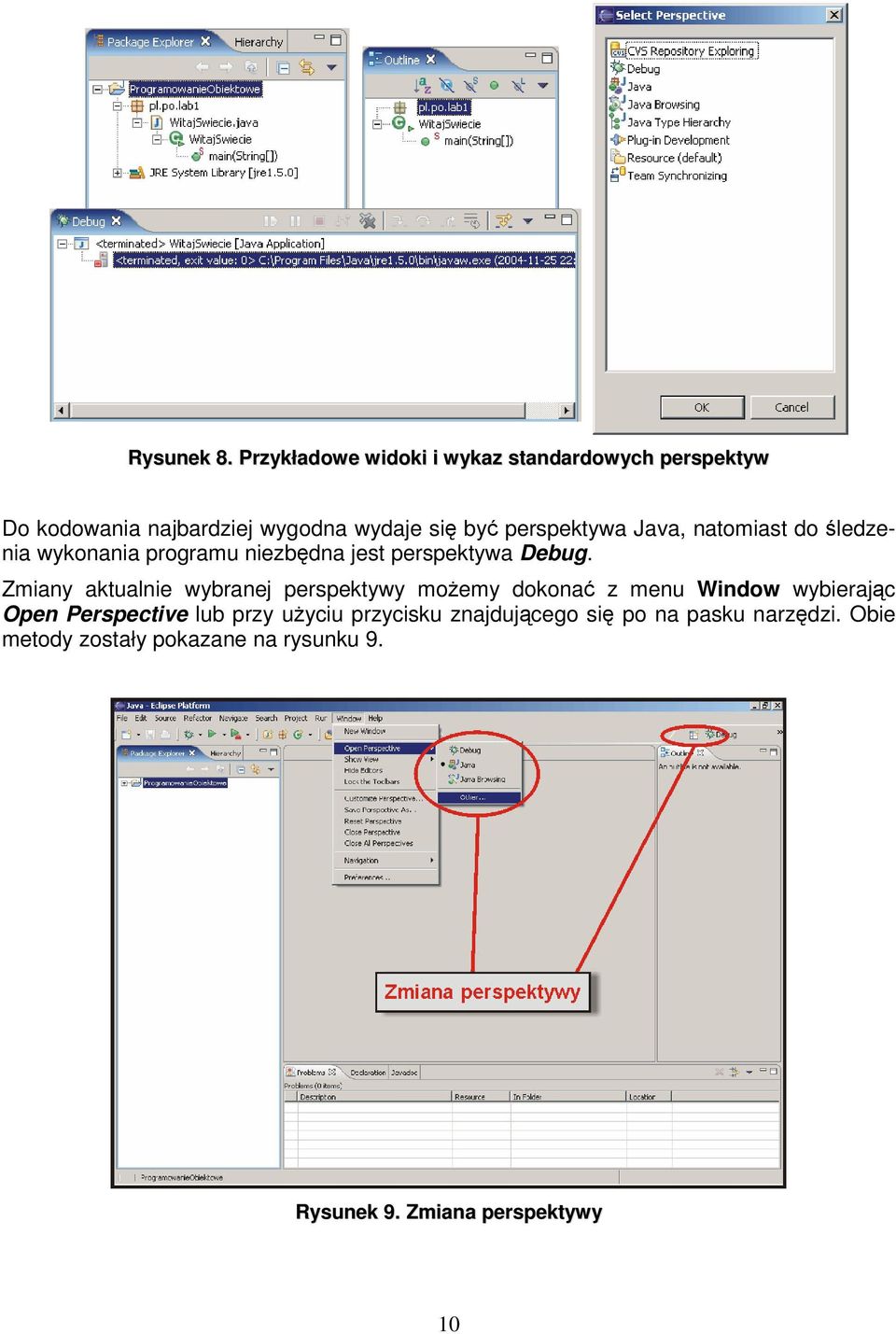 perspektywa Java, natomiast do ledzenia wykonania programu niezbdna jest perspektywa Debug.