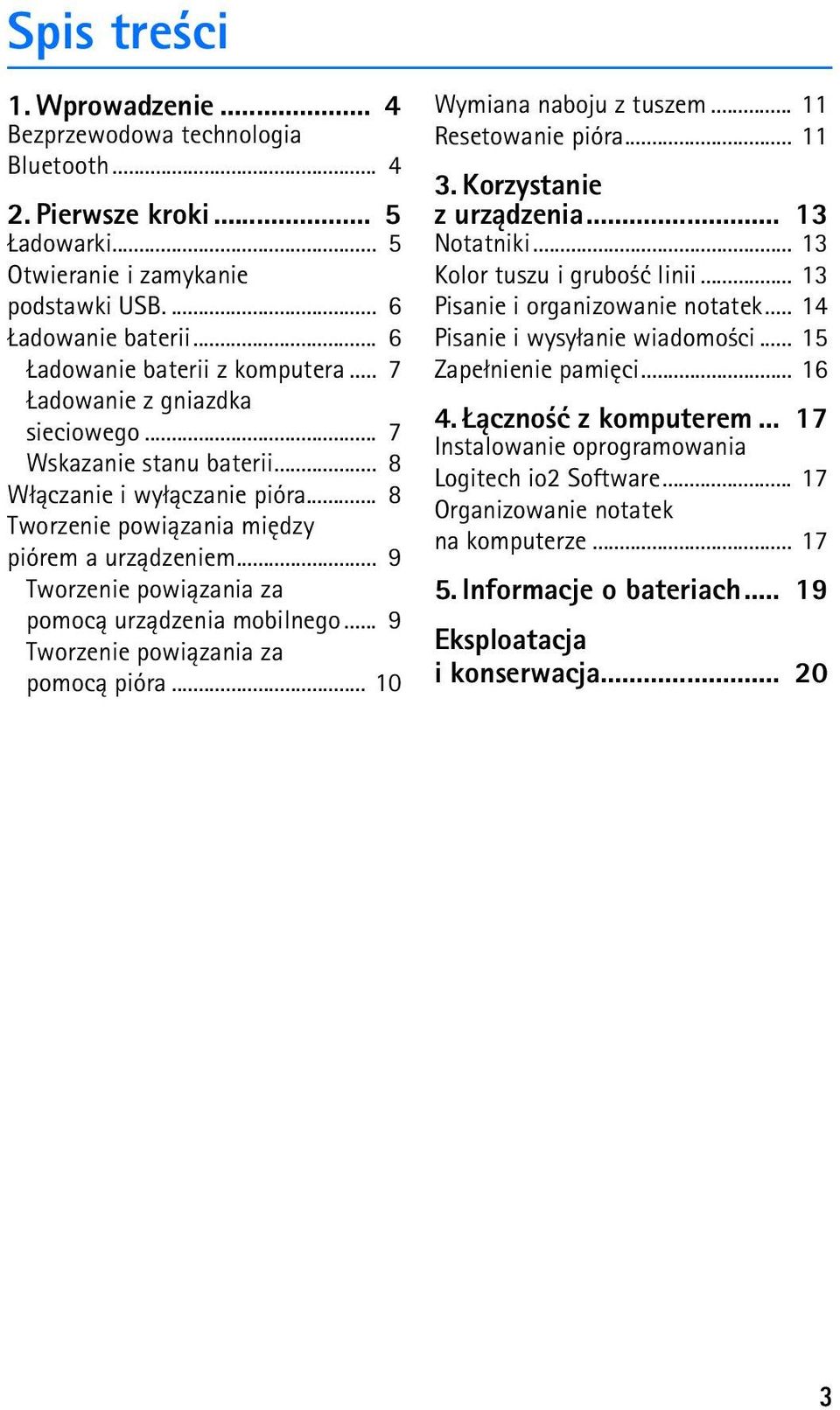 .. 9 Tworzenie powi±zania za pomoc± urz±dzenia mobilnego... 9 Tworzenie powi±zania za pomoc± pióra... 10 Wymiana naboju z tuszem... 11 Resetowanie pióra... 11 3. Korzystanie z urz±dzenia.