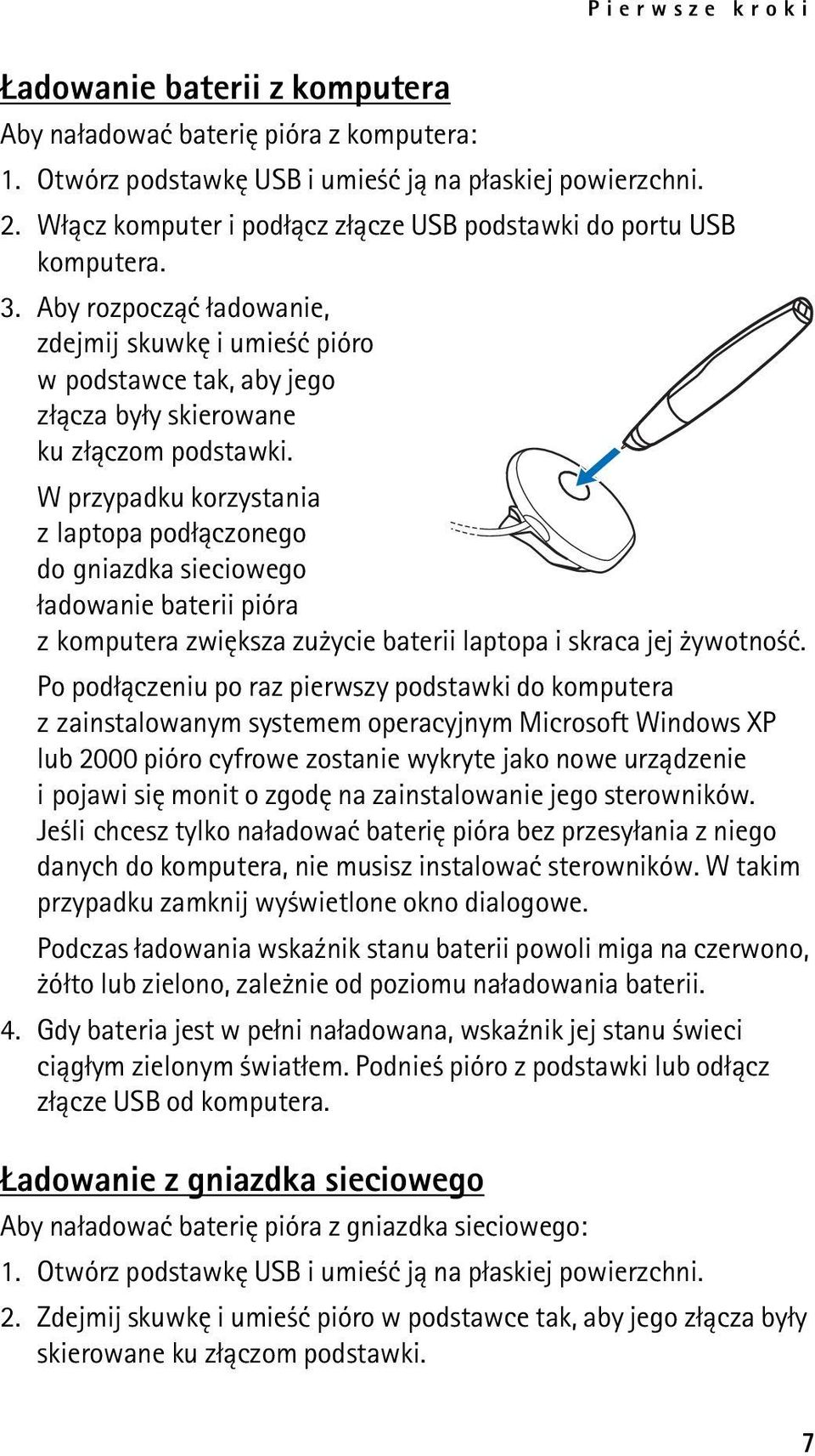 W przypadku korzystania z laptopa pod³±czonego do gniazdka sieciowego ³adowanie baterii pióra z komputera zwiêksza zu ycie baterii laptopa i skraca jej ywotno æ.