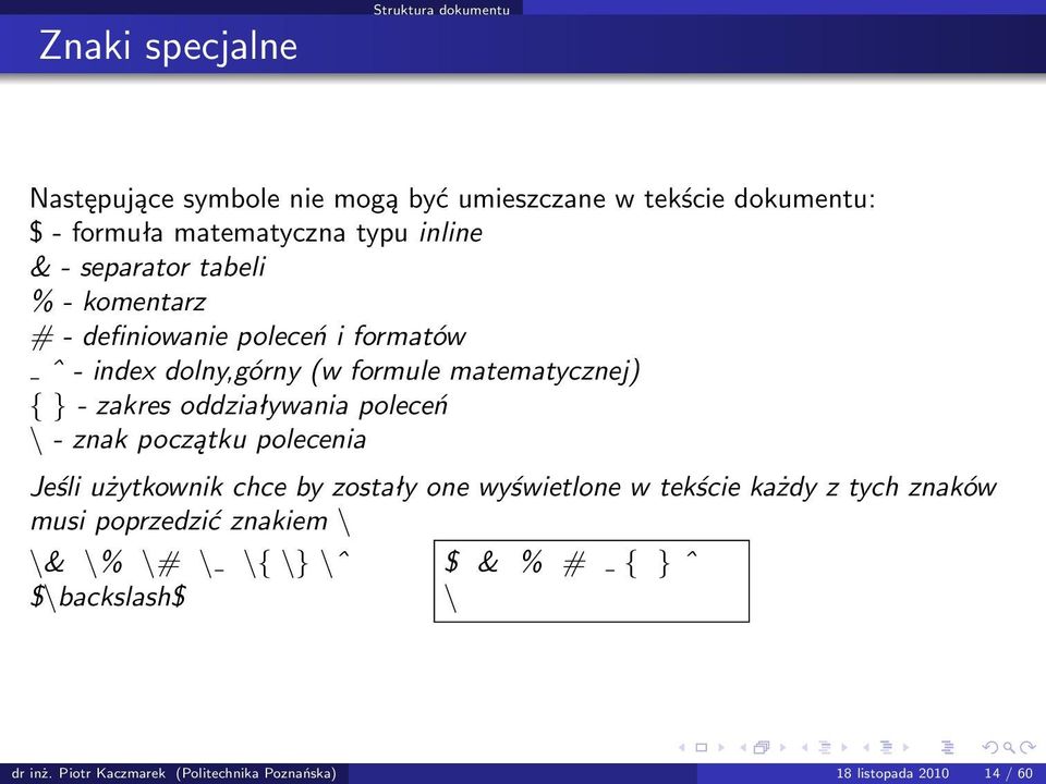 zakres oddziaływania poleceń \ - znak początku polecenia Jeśli użytkownik chce by zostały one wyświetlone w tekście każdy z tych znaków