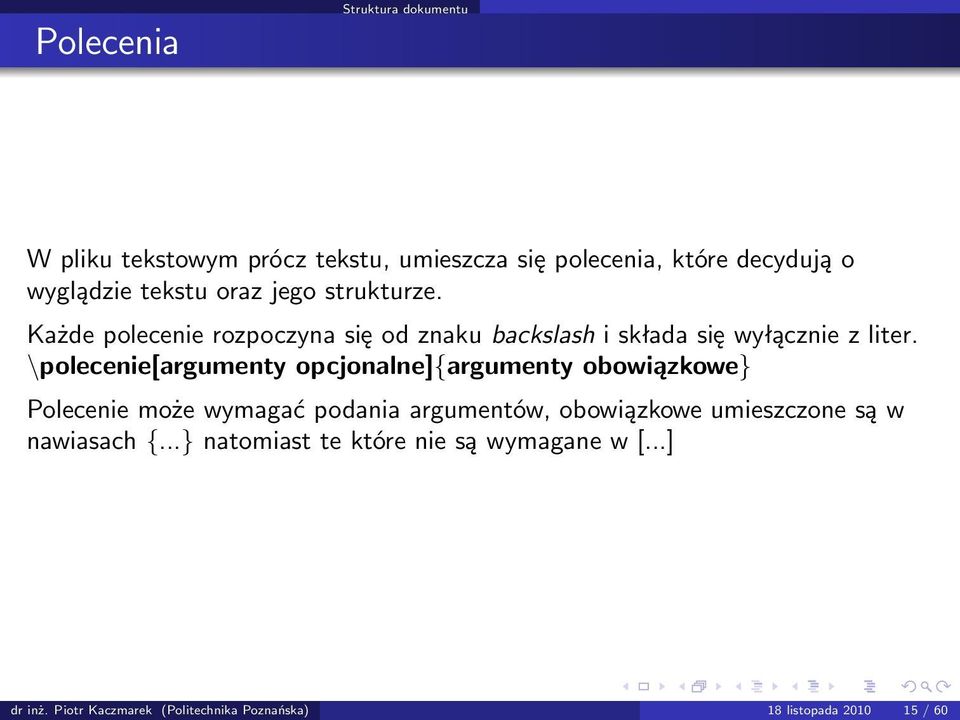 \polecenie[argumenty opcjonalne]{argumenty obowiązkowe} Polecenie może wymagać podania argumentów, obowiązkowe