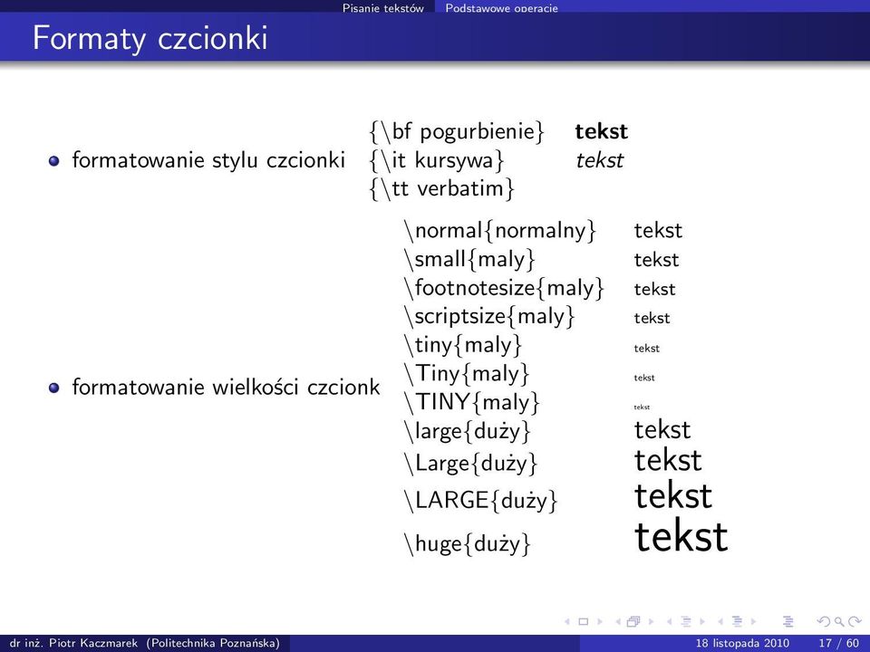 \Tiny{maly} formatowanie wielkości czcionk \TINY{maly} \large{duży} \Large{duży} \LARGE{duży} \huge{duży} tekst