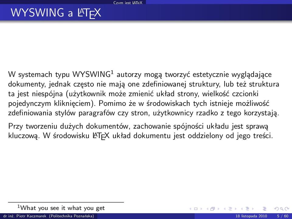 Pomimo że w środowiskach tych istnieje możliwość zdefiniowania stylów paragrafów czy stron, użytkownicy rzadko z tego korzystają.