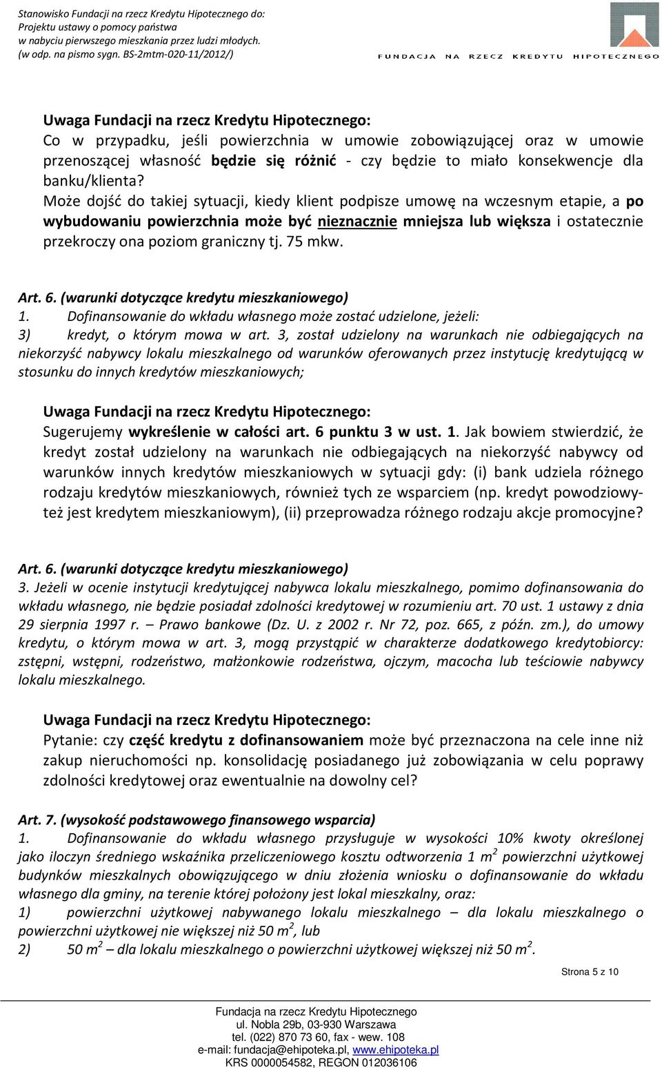 75 mkw. Art. 6. (warunki dotyczące kredytu mieszkaniowego) 1. Dofinansowanie do wkładu własnego może zostać udzielone, jeżeli: 3) kredyt, o którym mowa w art.