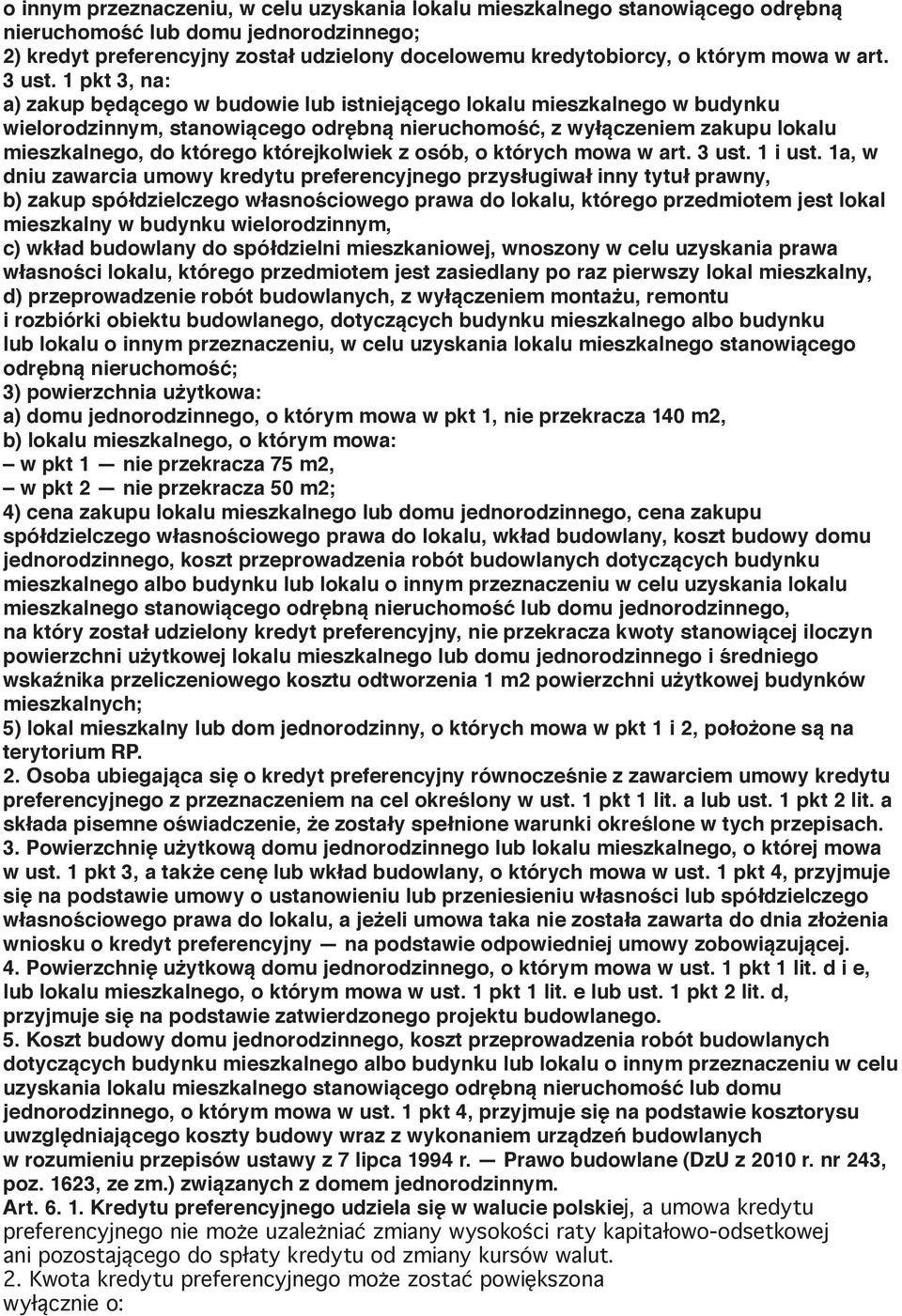 1 pkt 3, na: a) zakup będącego w budowie lub istniejącego lokalu mieszkalnego w budynku wielorodzinnym, stanowiącego odrębną nieruchomość, z wyłączeniem zakupu lokalu mieszkalnego, do którego